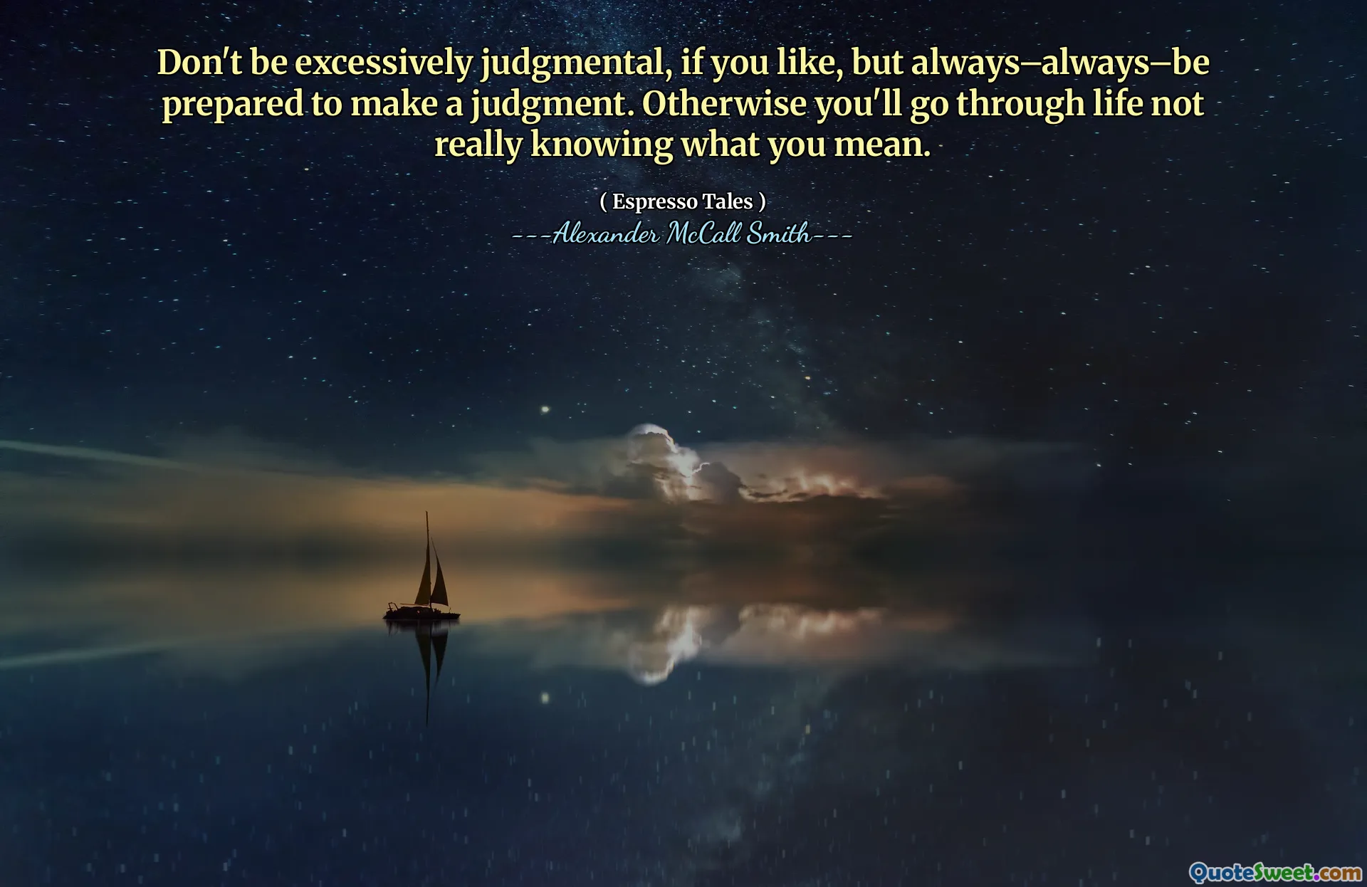 Nie bądź zbyt osądzający, jeśli chcesz, ale zawsze - zawsze - bądź przygotowany do wydania osądu. W przeciwnym razie przejdziesz przez życie, nie wiedząc, co masz na myśli.