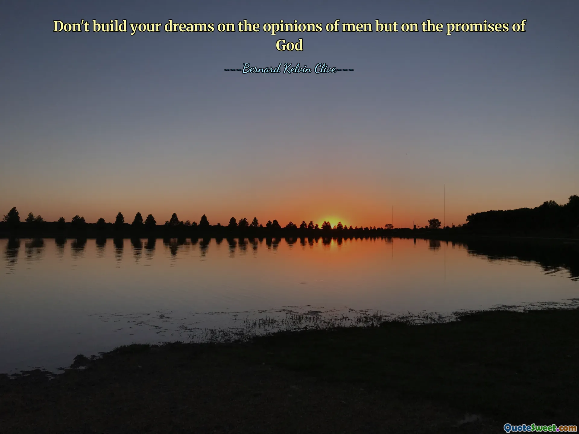 Don't build your dreams on the opinions of men but on the promises of God