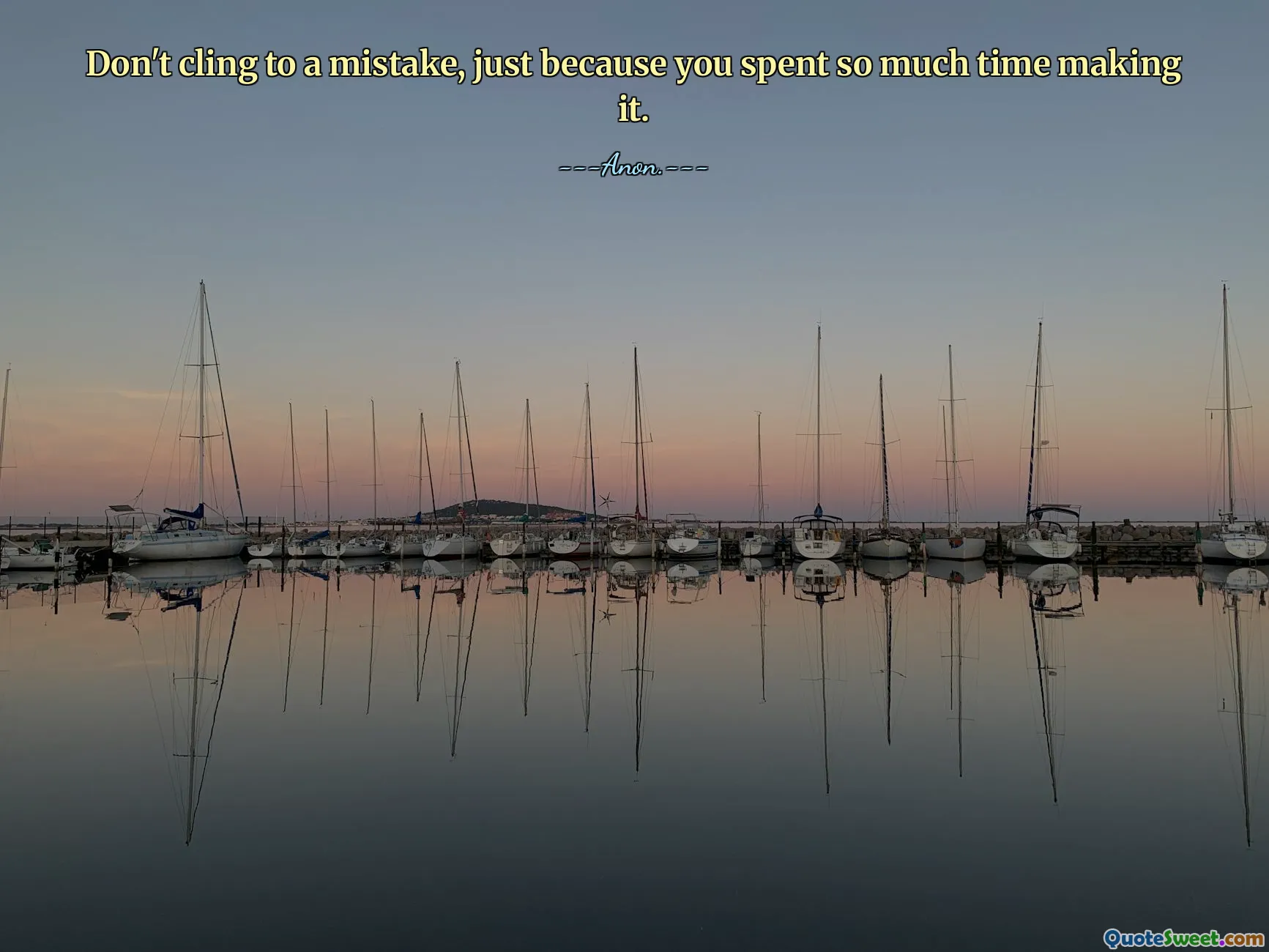 Don't cling to a mistake, just because you spent so much time making it.