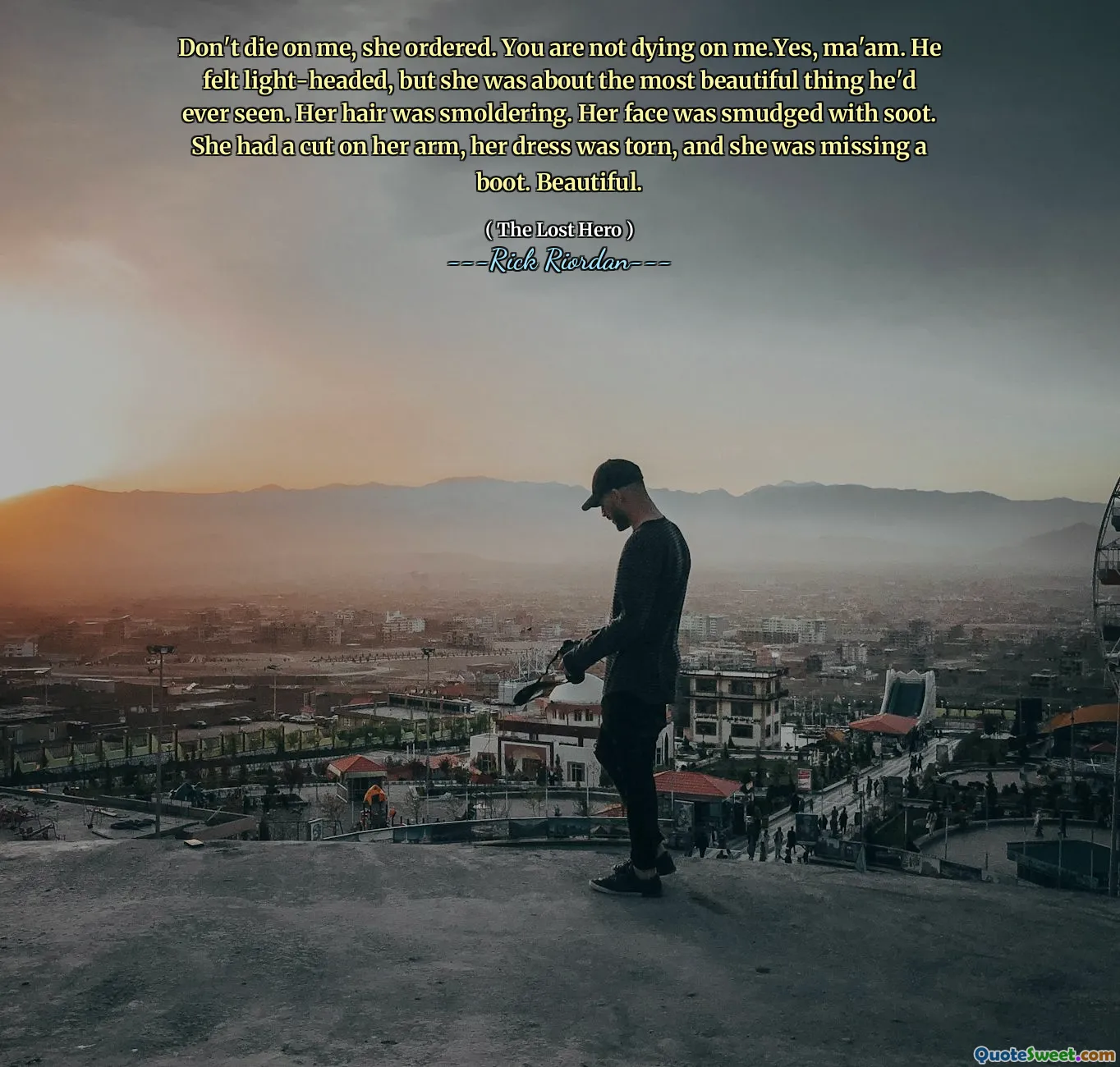 Don't die on me, she ordered. You are not dying on me.Yes, ma'am. He felt light-headed, but she was about the most beautiful thing he'd ever seen. Her hair was smoldering. Her face was smudged with soot. She had a cut on her arm, her dress was torn, and she was missing a boot. Beautiful.