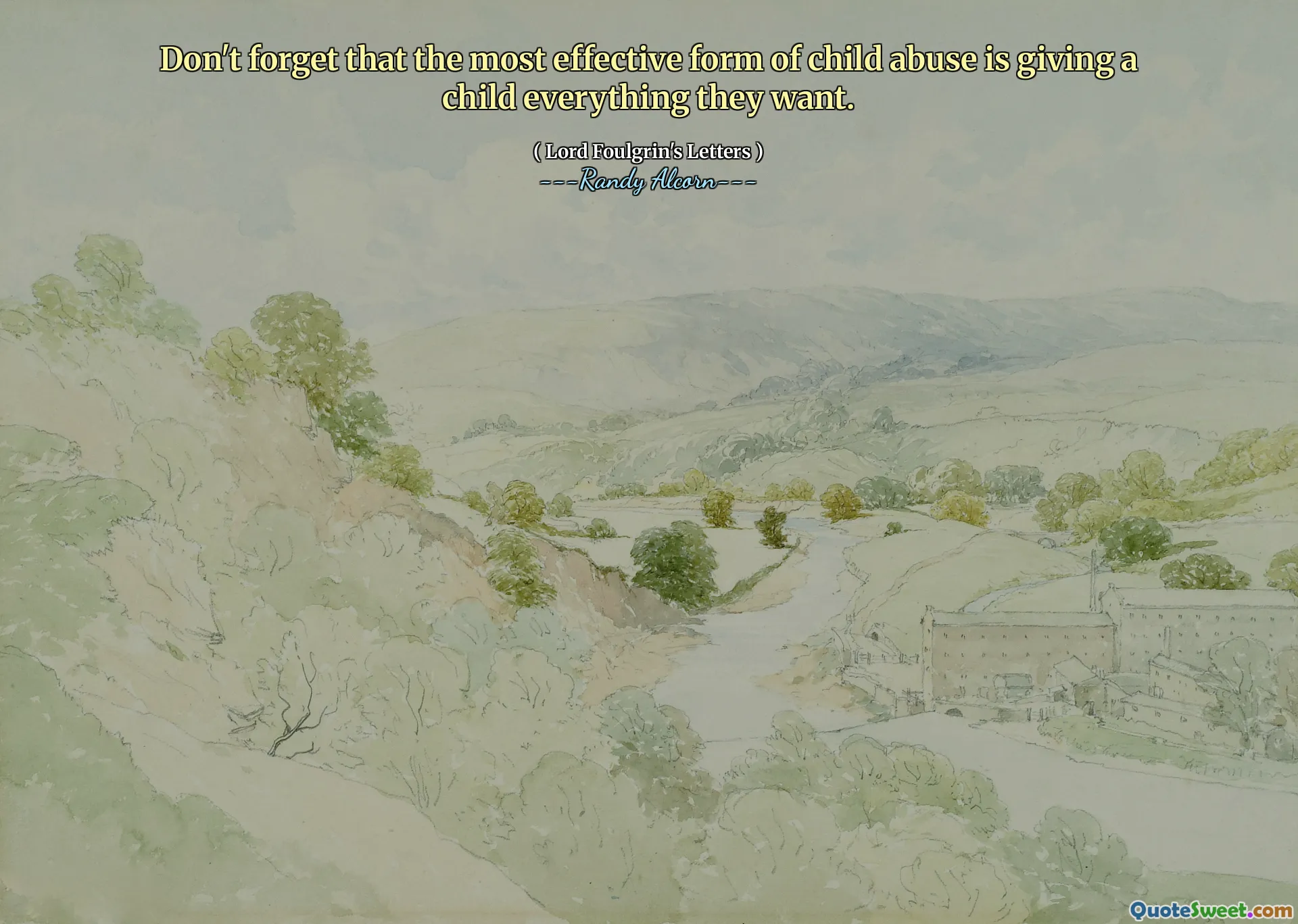 Jangan lupa bahwa bentuk pelecehan anak yang paling efektif adalah memberi anak semua yang mereka inginkan.