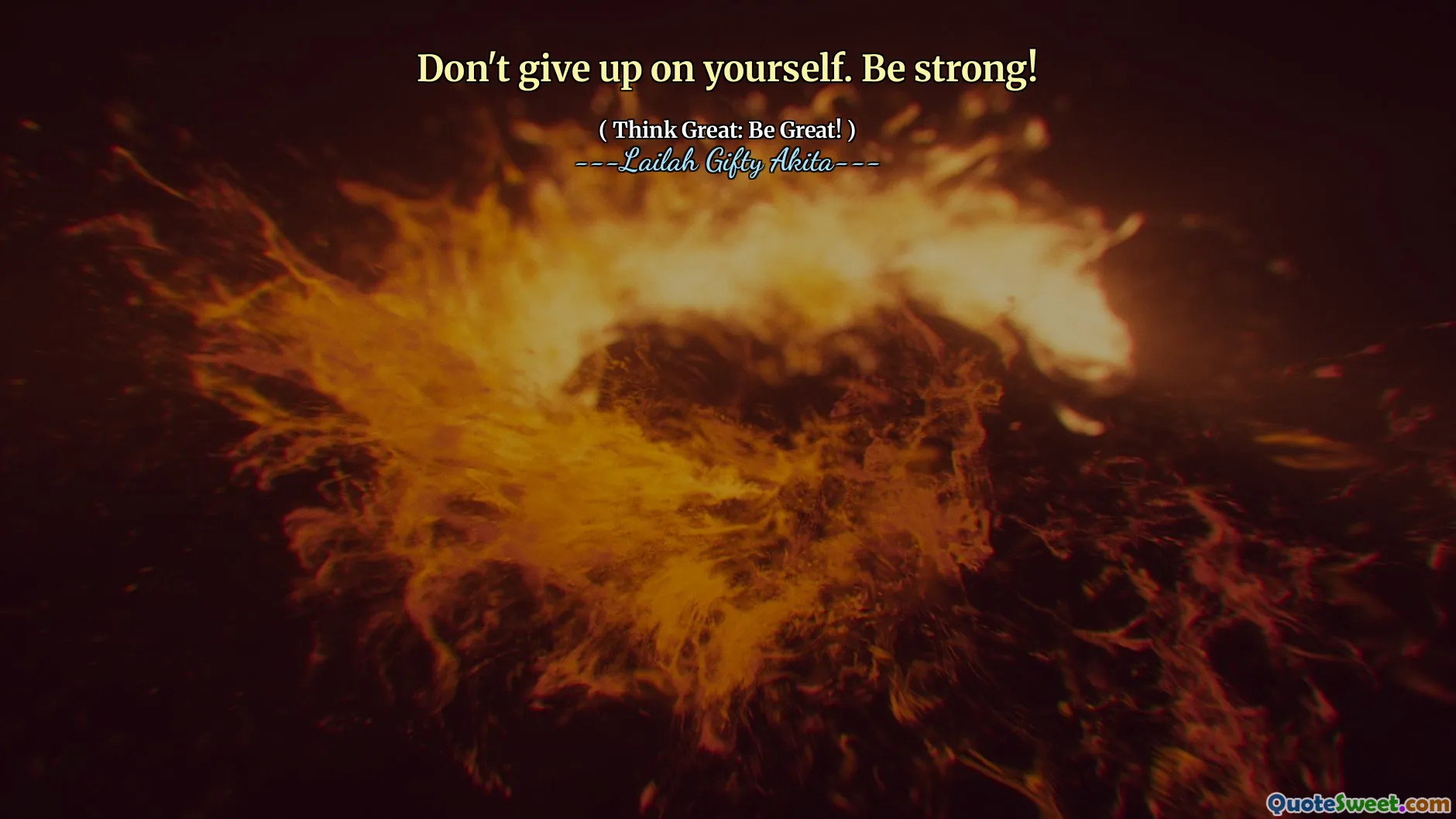 Don't give up on yourself. Be strong!