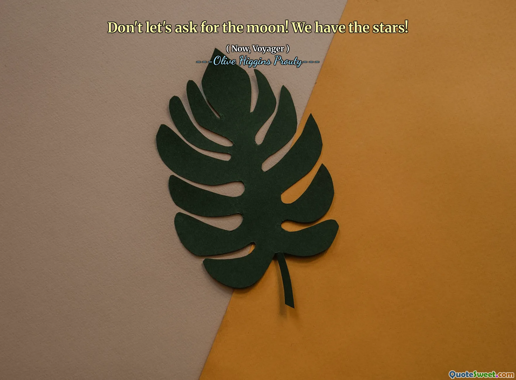 Don't let's ask for the moon! We have the stars!