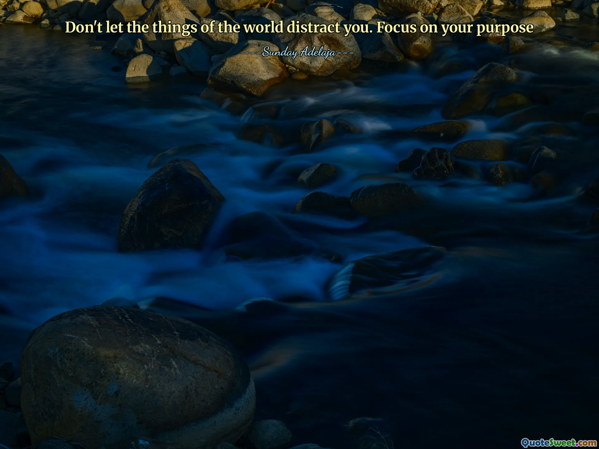 Don't let the things of the world distract you. Focus on your purpose