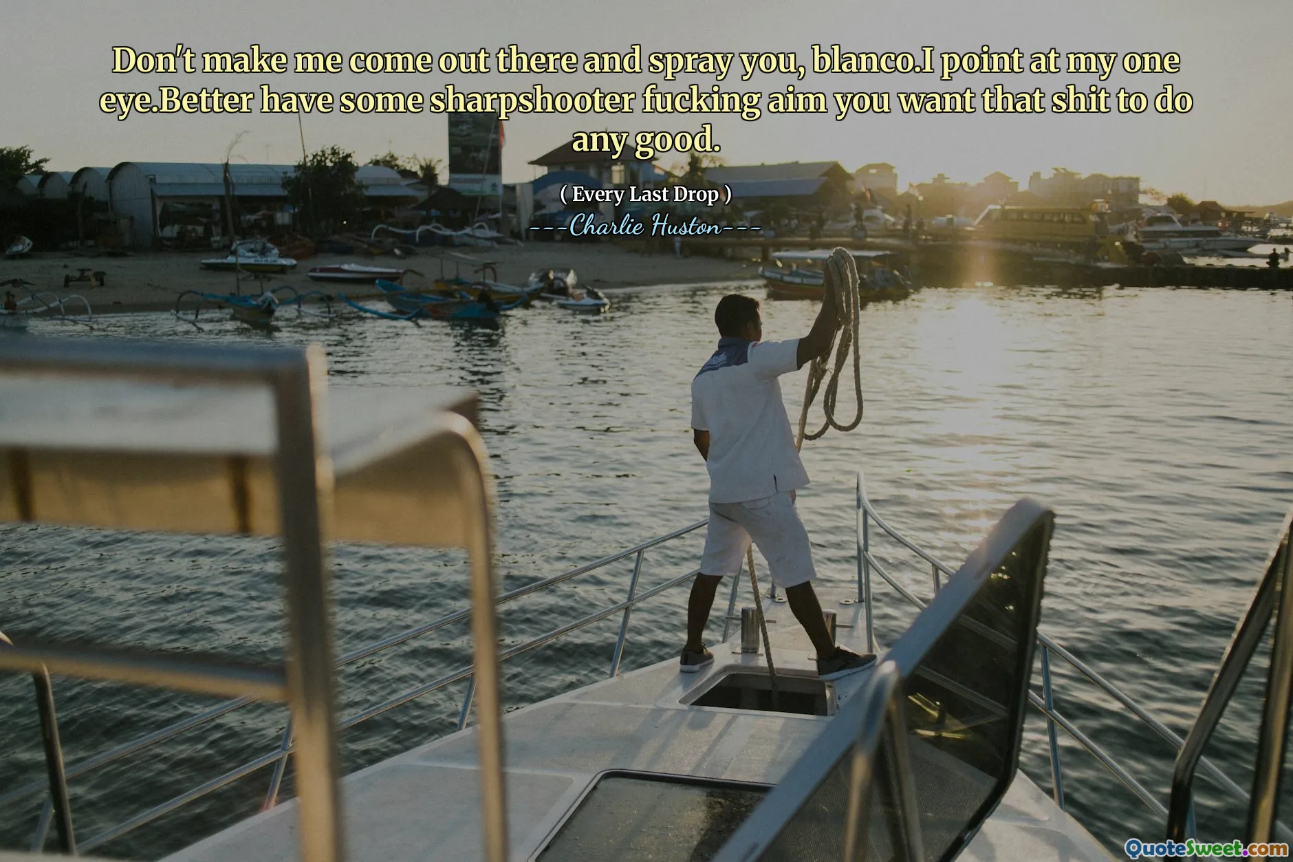 Не заставляйте меня выходить туда и распылять тебя, Бланко. Я указываю на свой глаз. Более того, есть какая -то стройная цель, которую вы хотите, чтобы это дерьмо принесло пользу.
