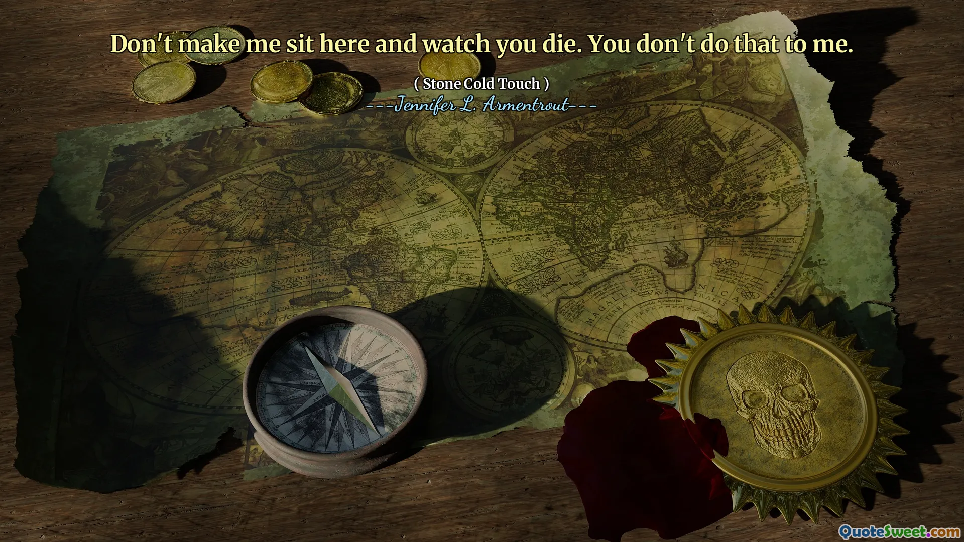 Don't make me sit here and watch you die. You don't do that to me.