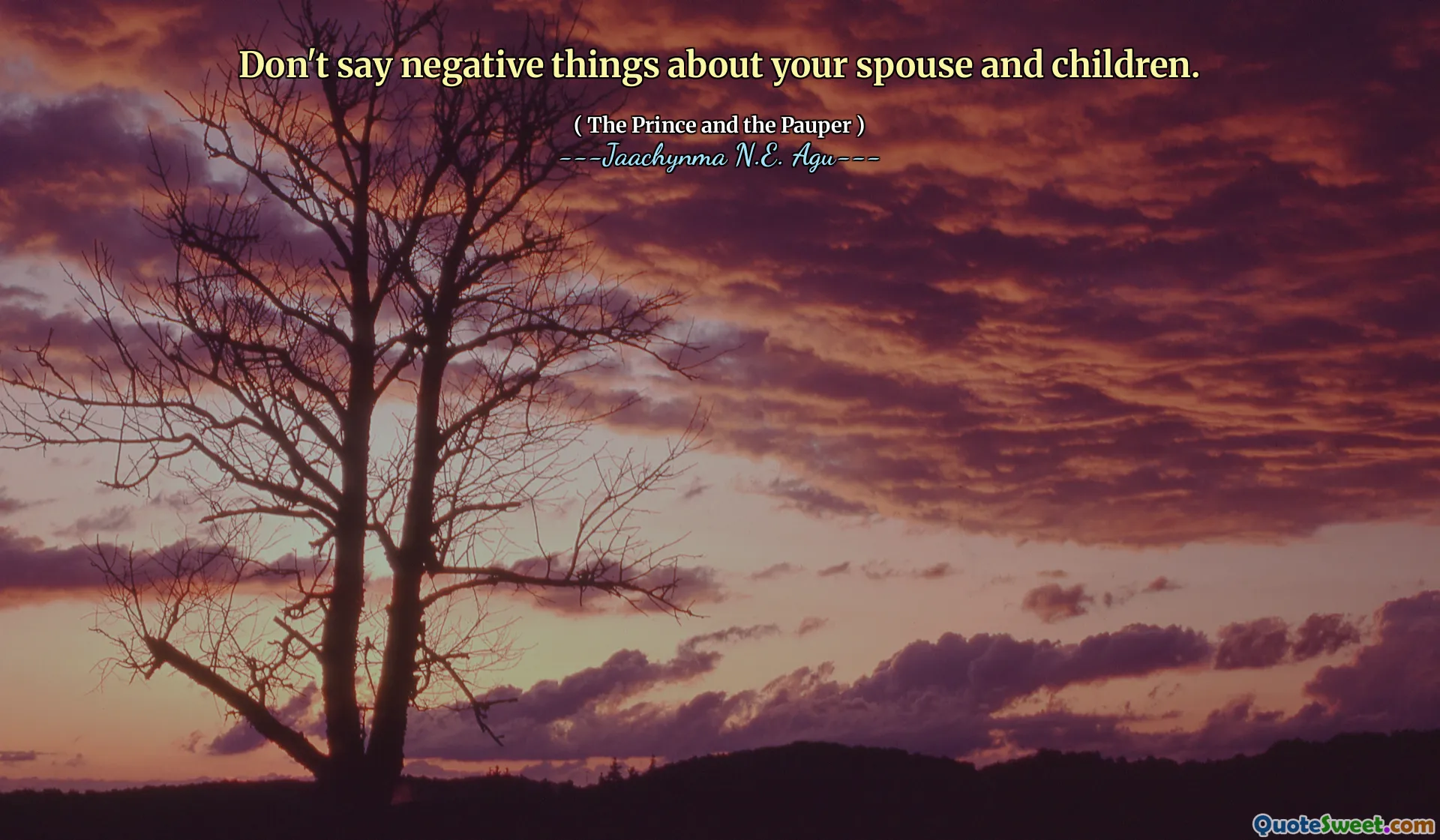 Don't say negative things about your spouse and children.