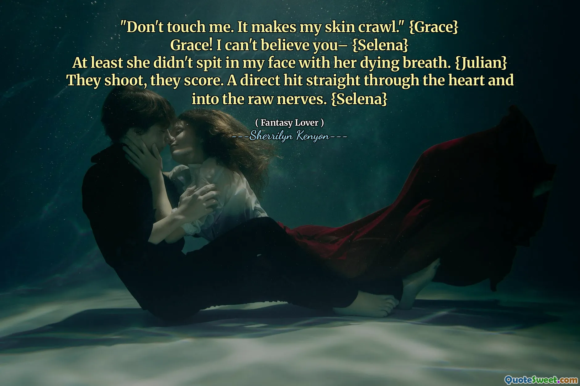 "Don't touch me. It makes my skin crawl." {Grace}
Grace! I can't believe you– {Selena}
At least she didn't spit in my face with her dying breath. {Julian}
They shoot, they score. A direct hit straight through the heart and into the raw nerves. {Selena}