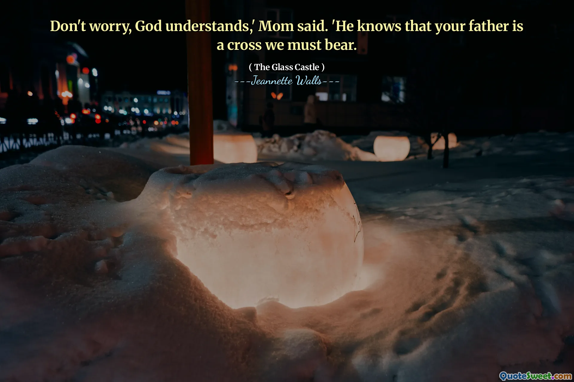 Oroa dig inte, förstår Gud, ”sa mamma. "Han vet att din far är ett kors vi måste bära.