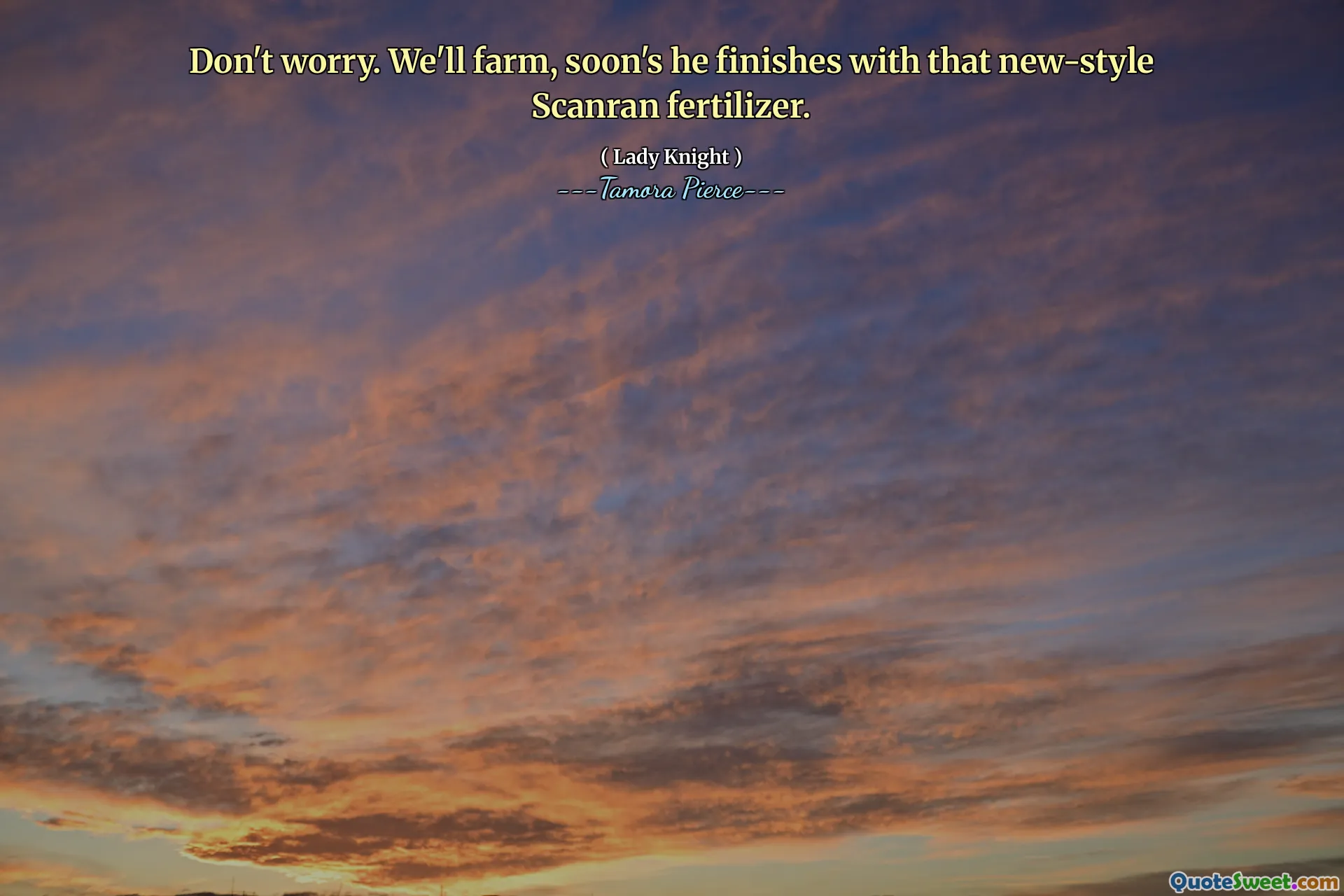 Don't worry. We'll farm, soon's he finishes with that new-style Scanran fertilizer.