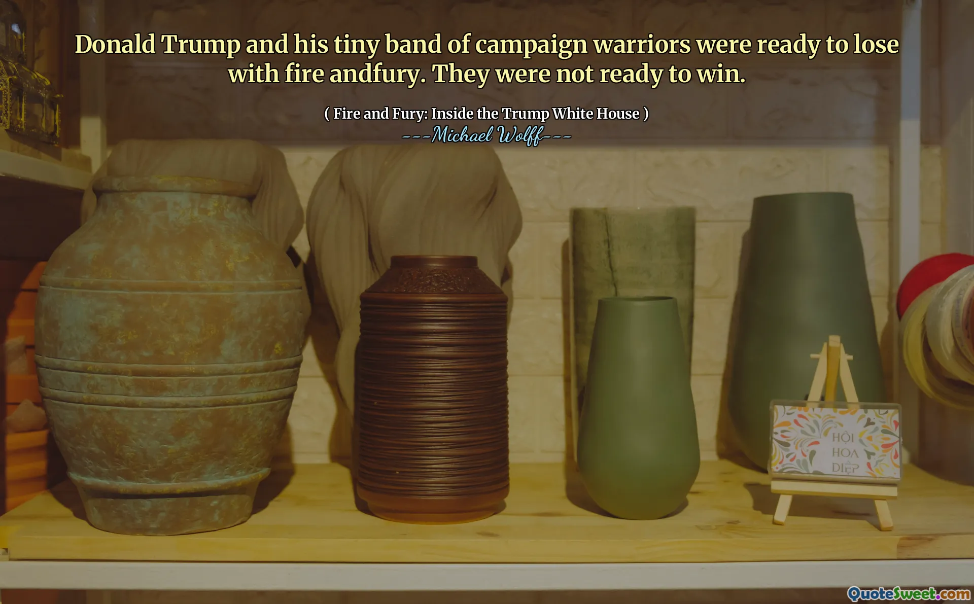 Donald Trump and his tiny band of campaign warriors were ready to lose with fire andfury. They were not ready to win.