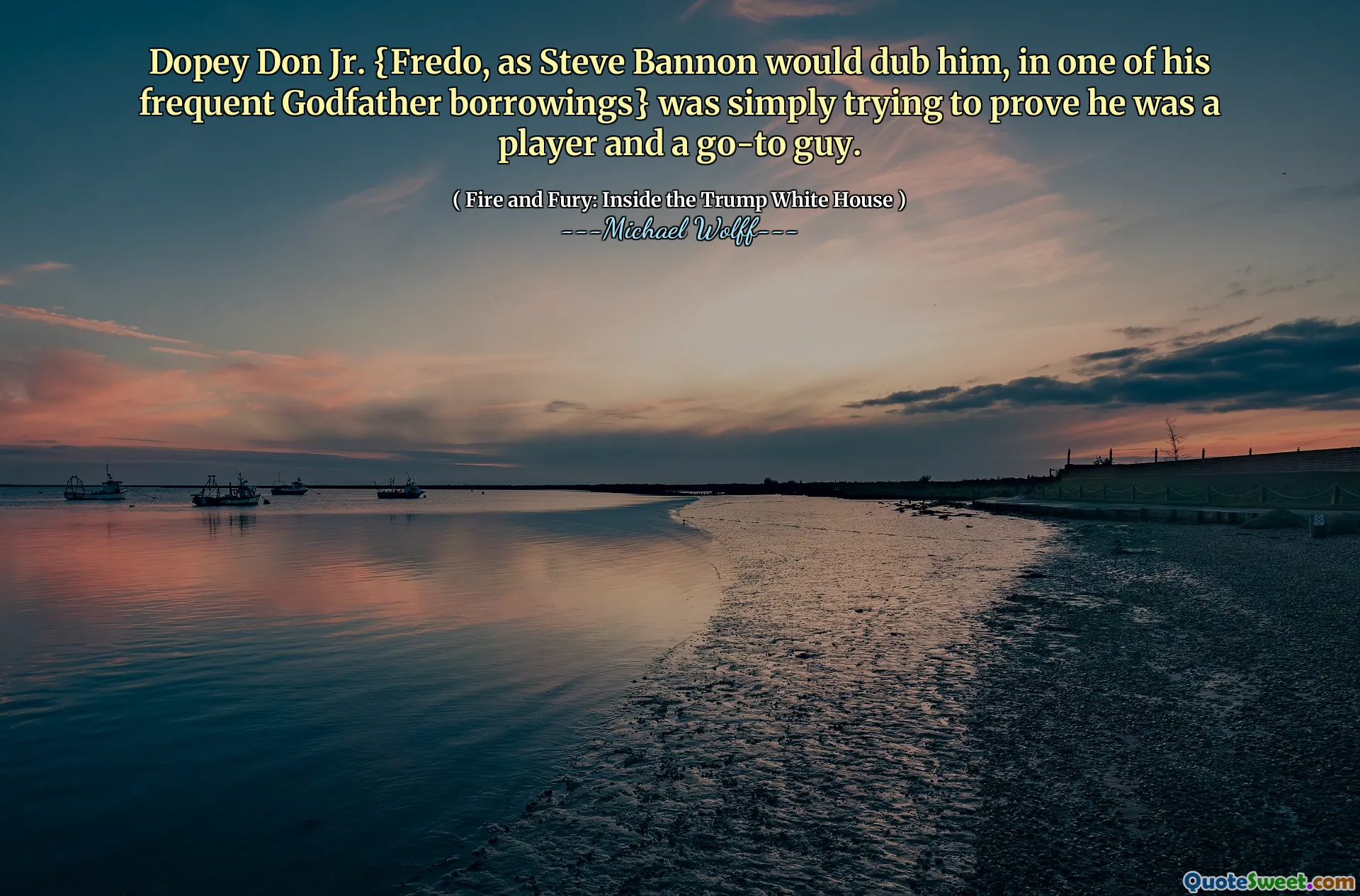 Dopey Don Jr. {Fredo, as Steve Bannon would dub him, in one of his frequent Godfather borrowings} was simply trying to prove he was a player and a go-to guy.