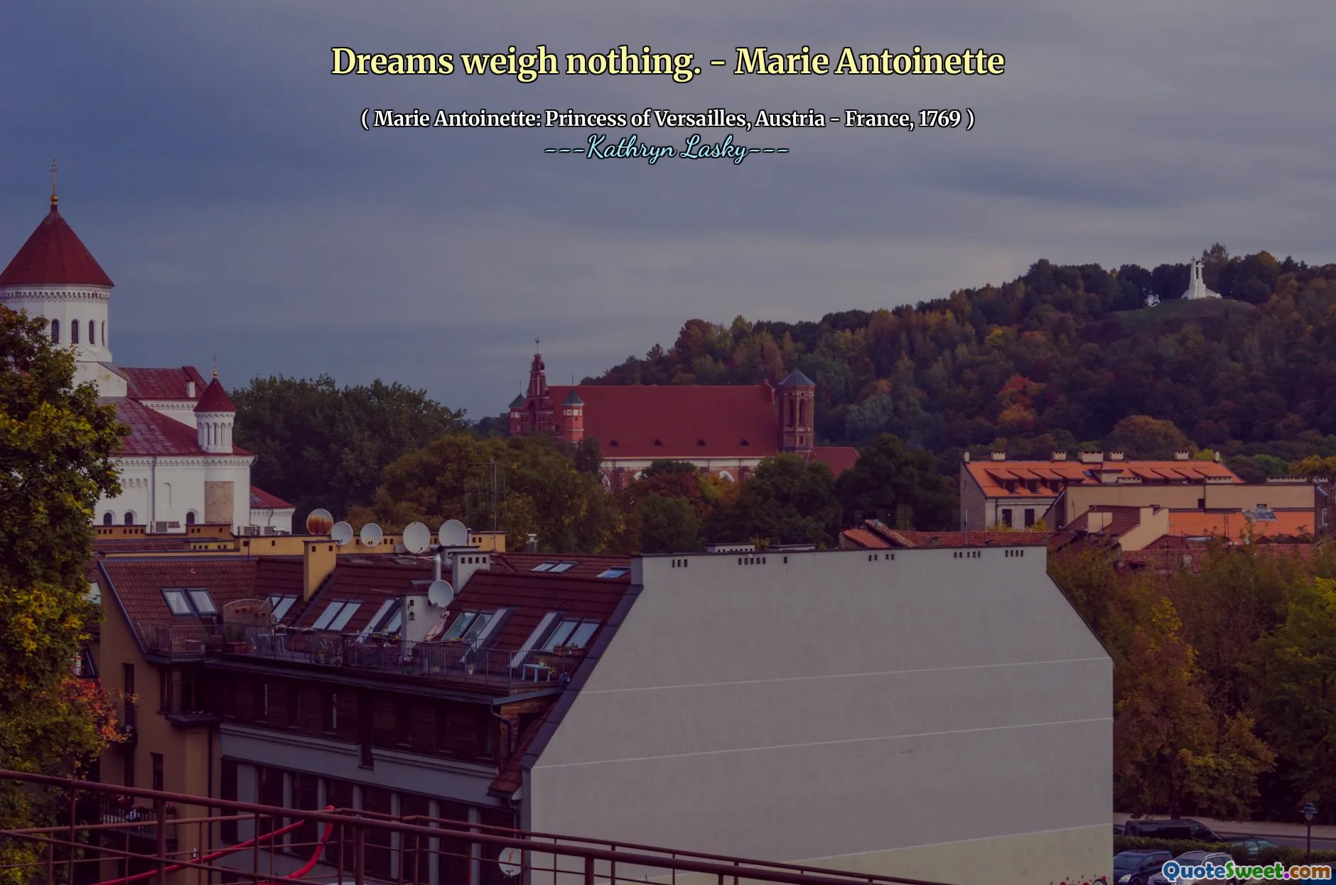 Sonhos não pesam nada. - Marie Antoinette
