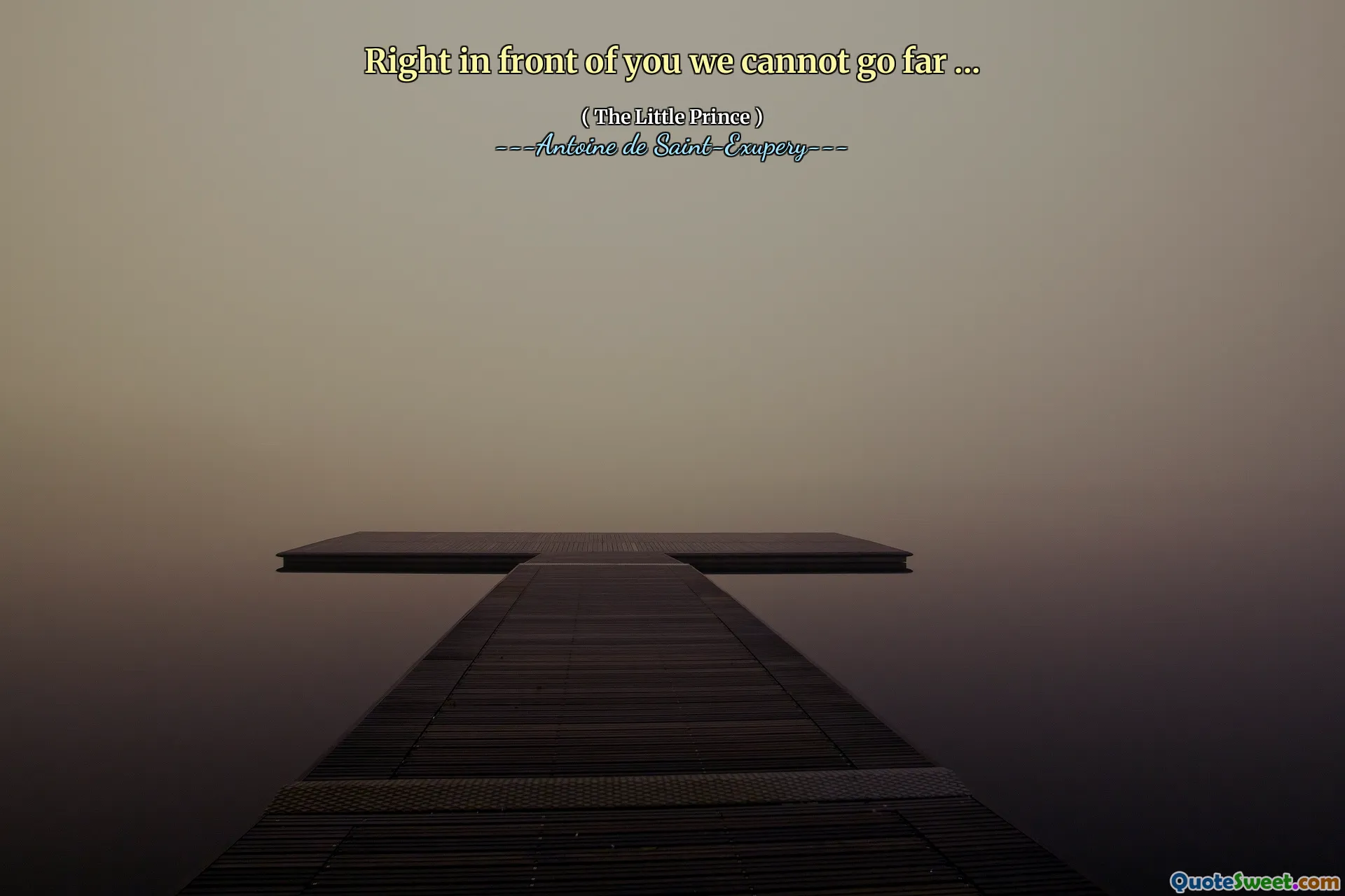 Right in front of you we cannot go far ...