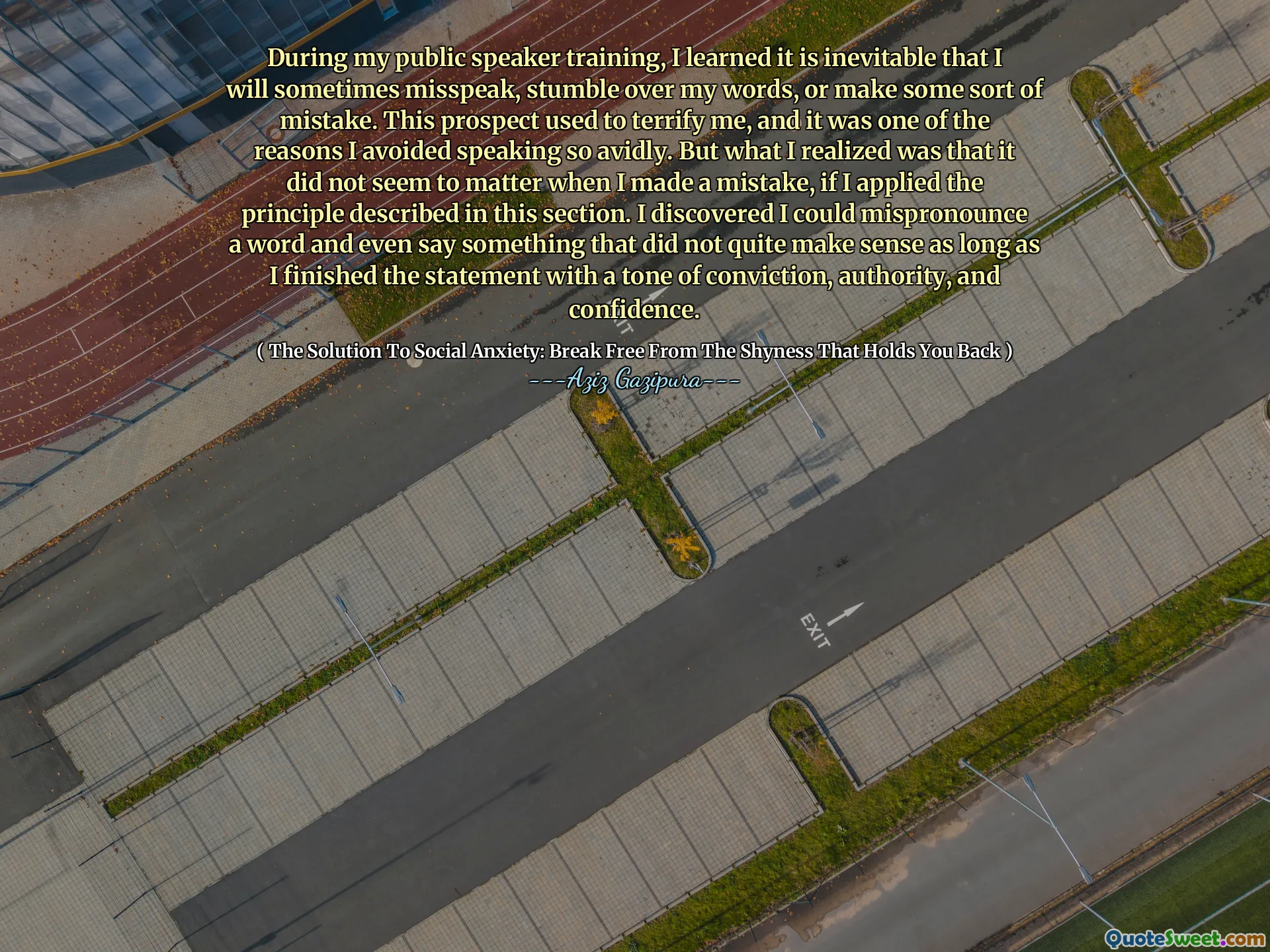 During my public speaker training, I learned it is inevitable that I will sometimes misspeak, stumble over my words, or make some sort of mistake. This prospect used to terrify me, and it was one of the reasons I avoided speaking so avidly. But what I realized was that it did not seem to matter when I made a mistake, if I applied the principle described in this section. I discovered I could mispronounce a word and even say something that did not quite make sense as long as I finished the statement with a tone of conviction, authority, and confidence.