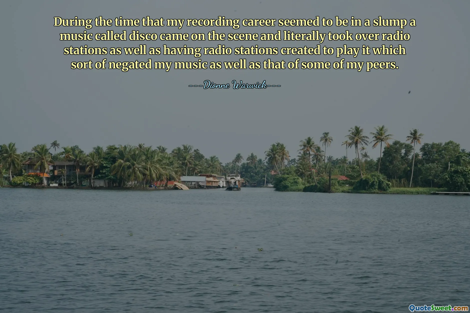 Pada saat karir rekaman saya tampaknya berada dalam kemerosotan, musik yang disebut disko muncul dan benar-benar mengambil alih stasiun radio serta stasiun radio dibuat untuk memainkannya yang meniadakan musik saya dan juga beberapa rekan saya.