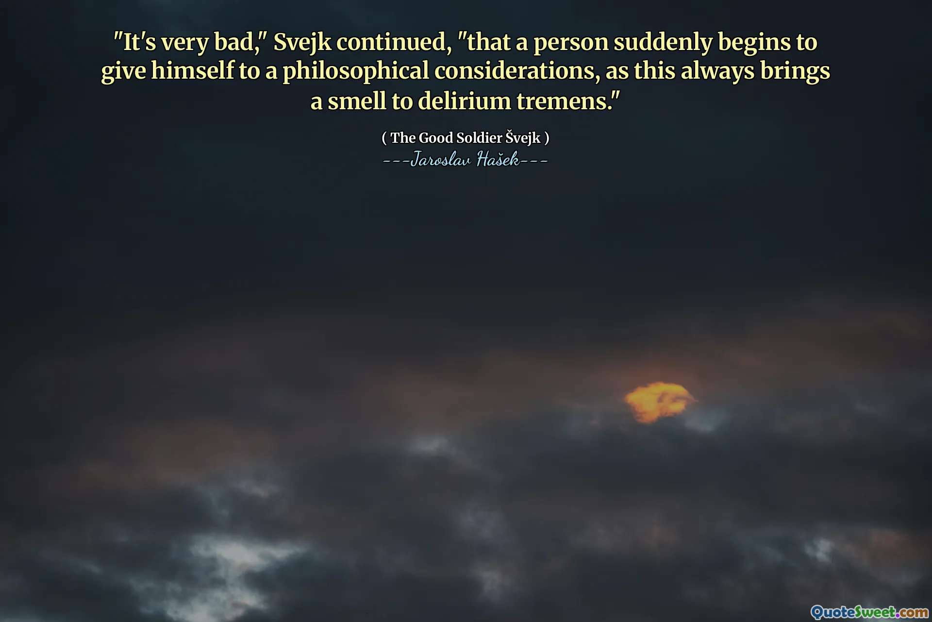 Svejk继续说道：“这很糟糕，一个人突然开始给自己带来哲学上的考虑，因为这总是带来气味。”