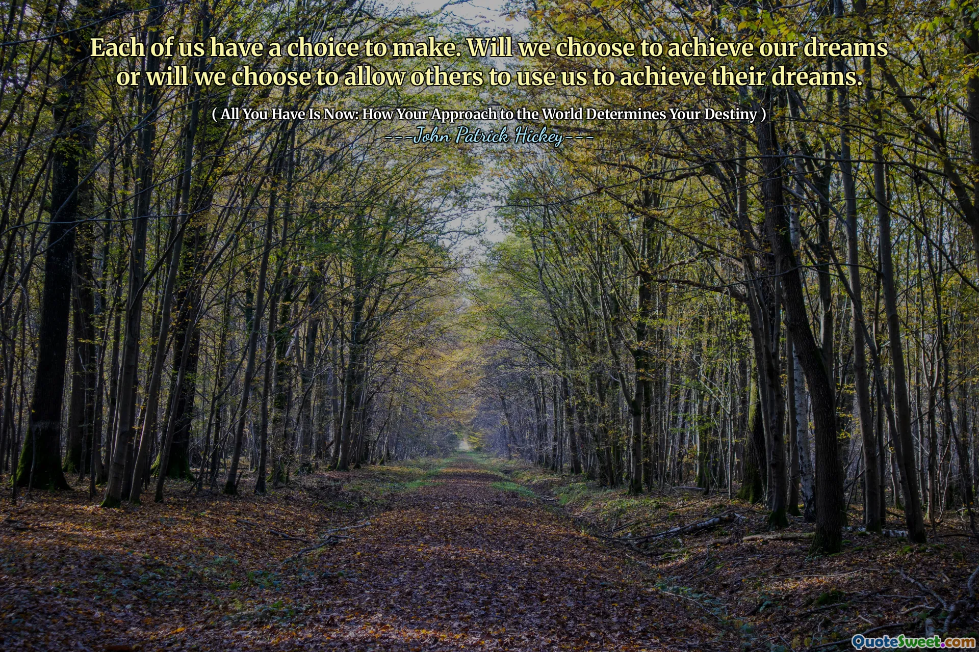 Each of us have a choice to make. Will we choose to achieve our dreams or will we choose to allow others to use us to achieve their dreams.