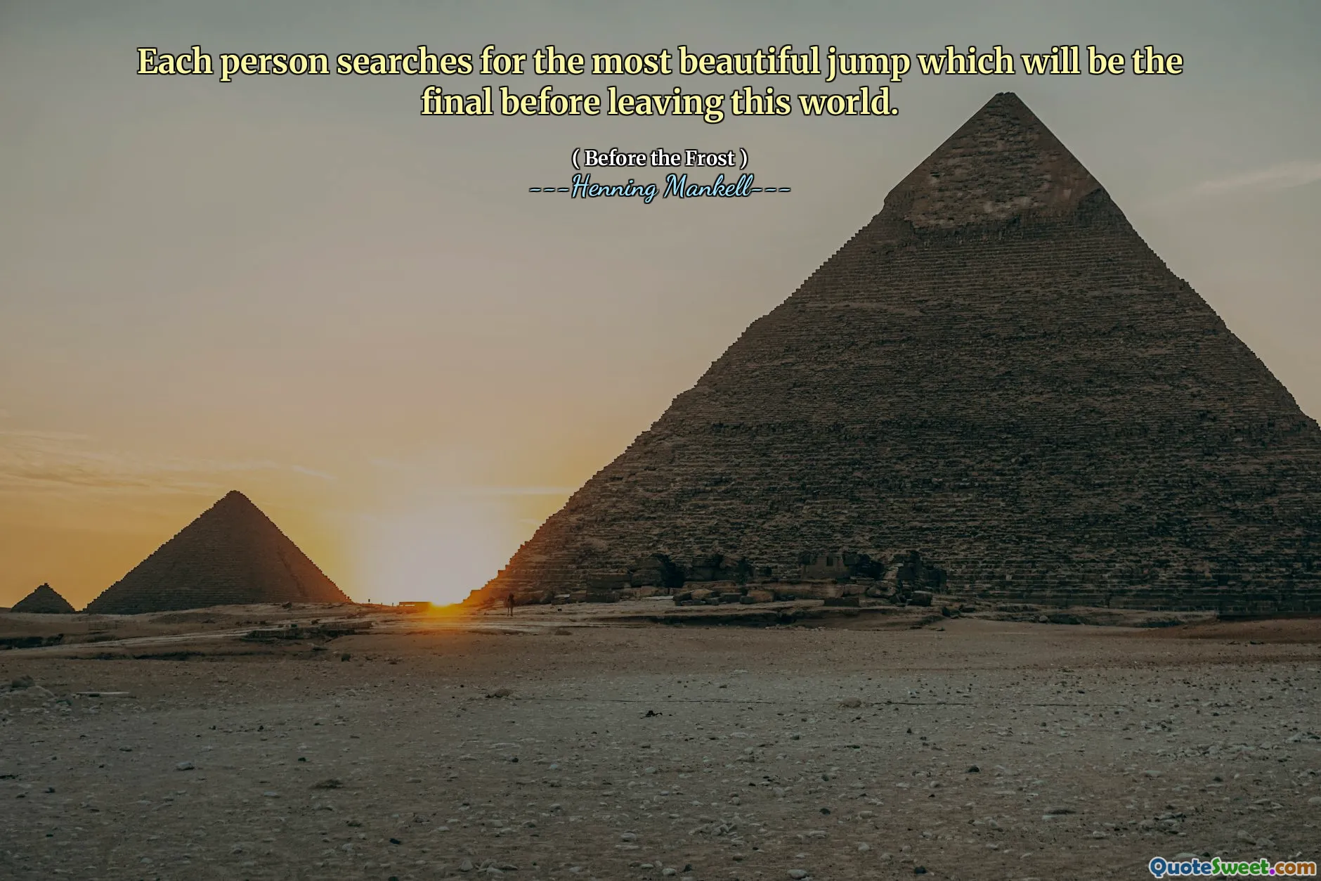 Each person searches for the most beautiful jump which will be the final before leaving this world.