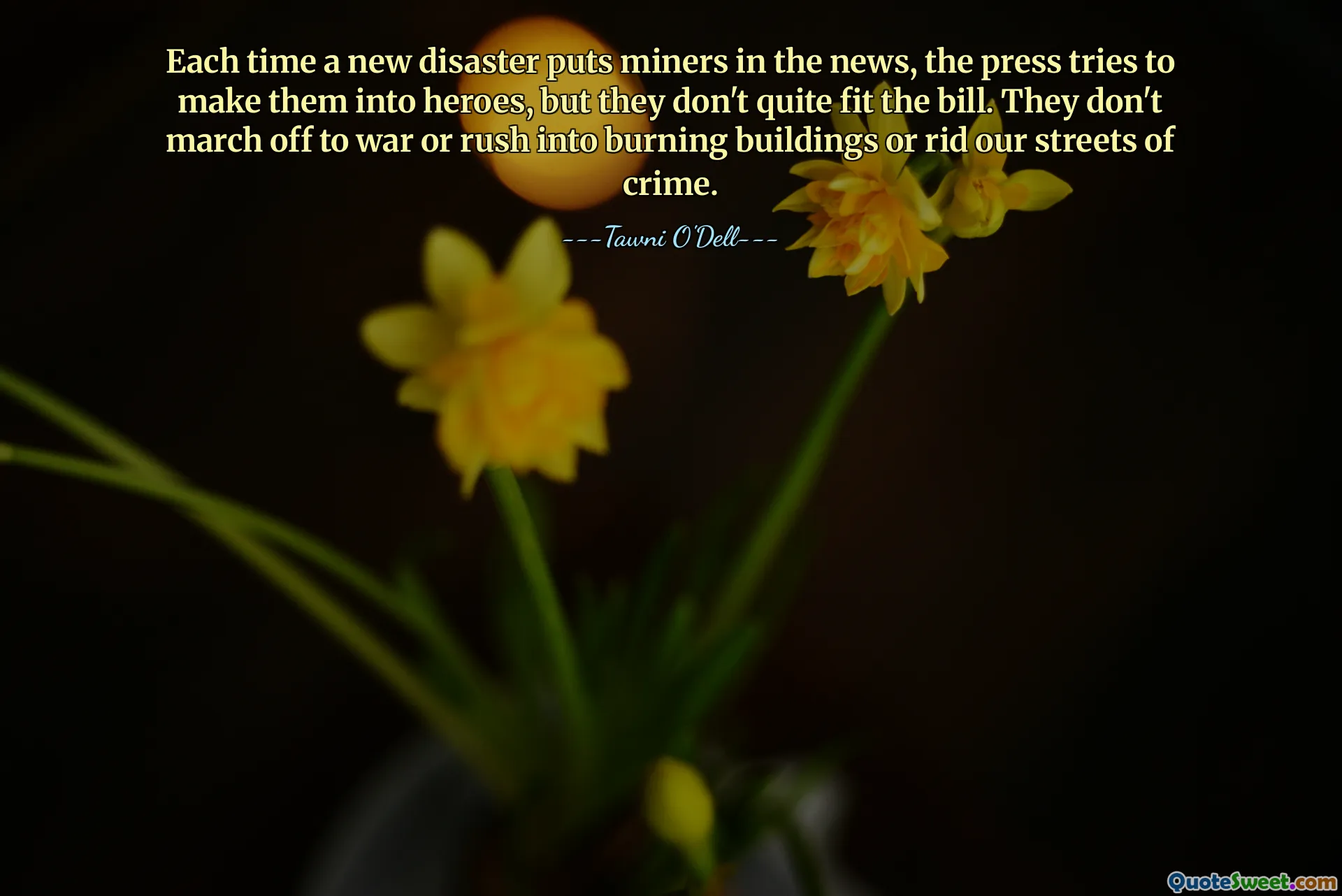 Pokaždé, když nová katastrofa oznámí horníky ve zprávách, tisk se z nich snaží udělat hrdiny, ale příliš se jim to nehodí. Nepochodují do války, nespěchají do hořících budov ani nezbavují naše ulice zločinu.