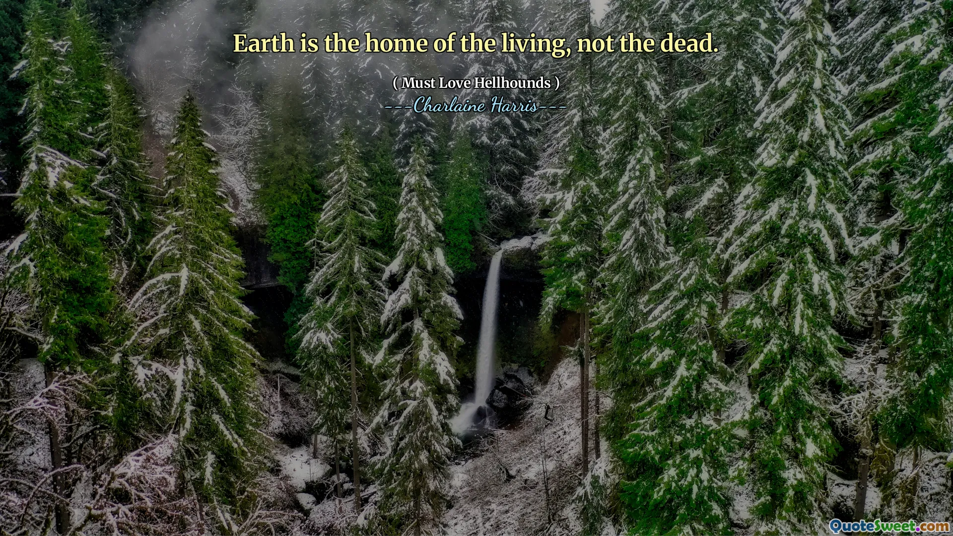 Earth is the home of the living, not the dead.