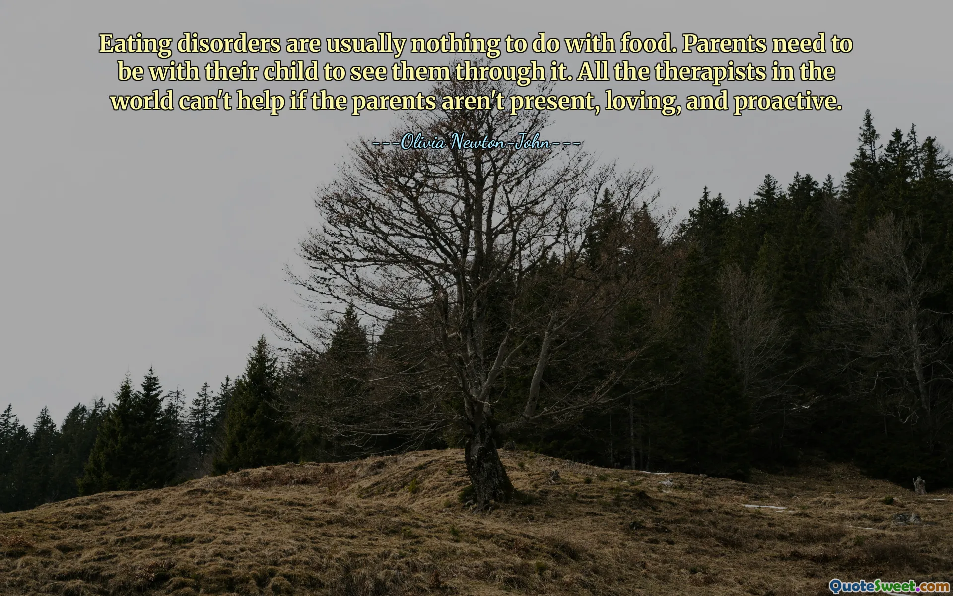 Eating disorders are usually nothing to do with food. Parents need to be with their child to see them through it. All the therapists in the world can't help if the parents aren't present, loving, and proactive.