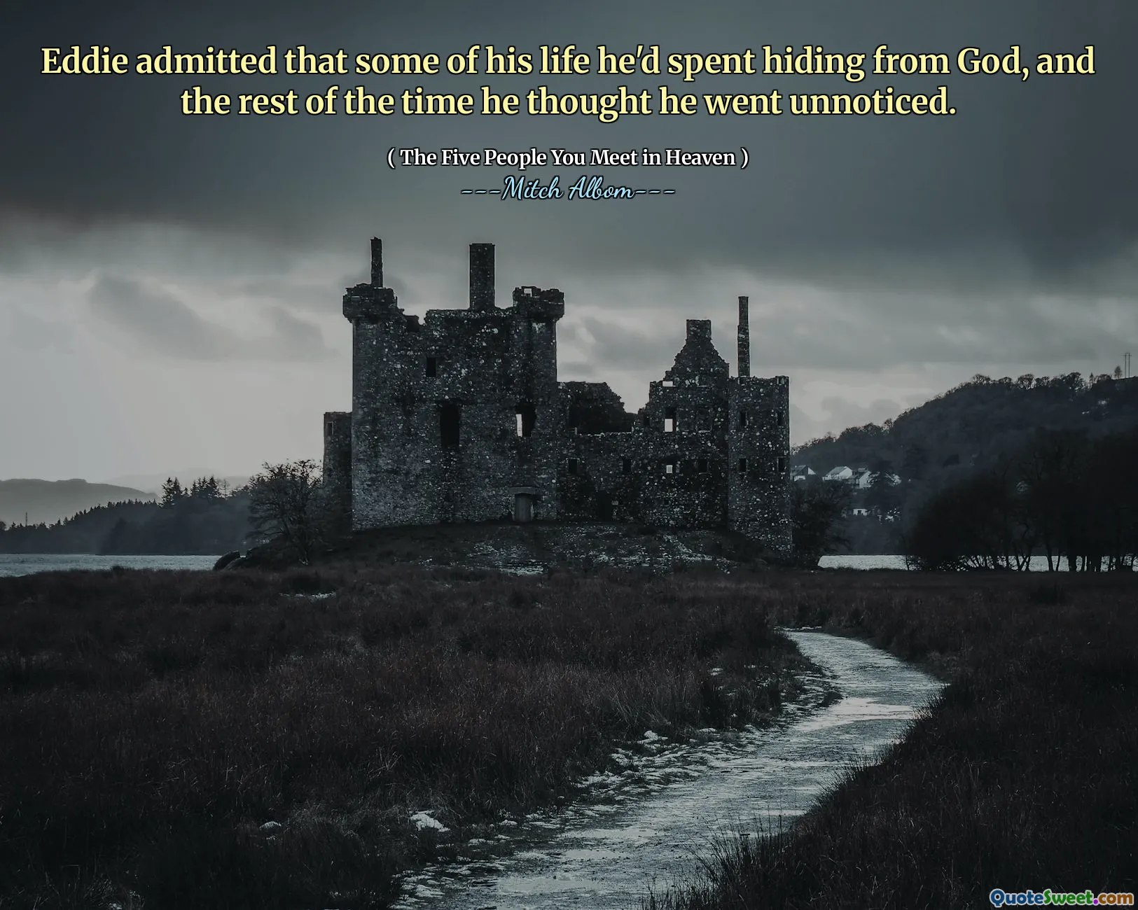 Eddie medgav att en del av hans liv hade han tillbringat gömmer sig för Gud, och resten av tiden trodde han att han gick obemärkt.