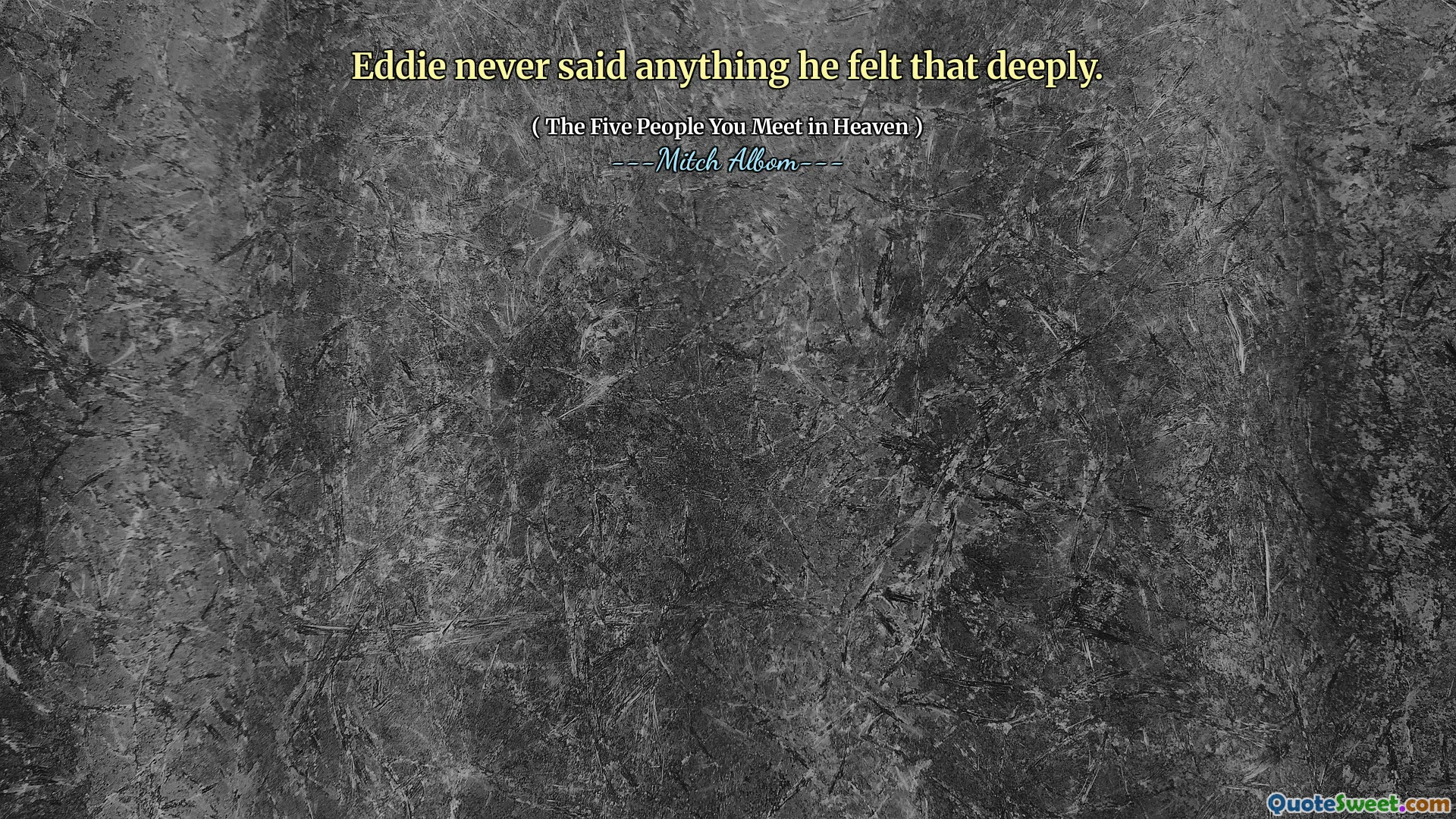 Eddie never said anything he felt that deeply.