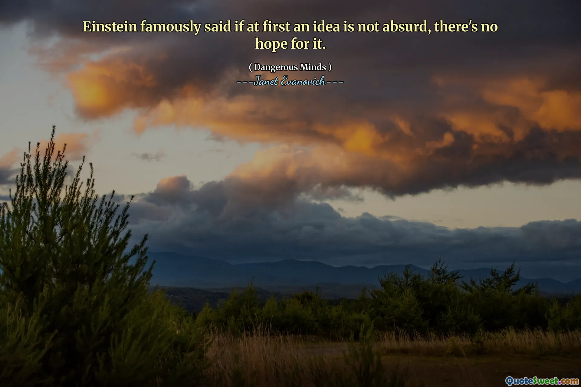 Einstein famously said if at first an idea is not absurd, there's no hope for it.