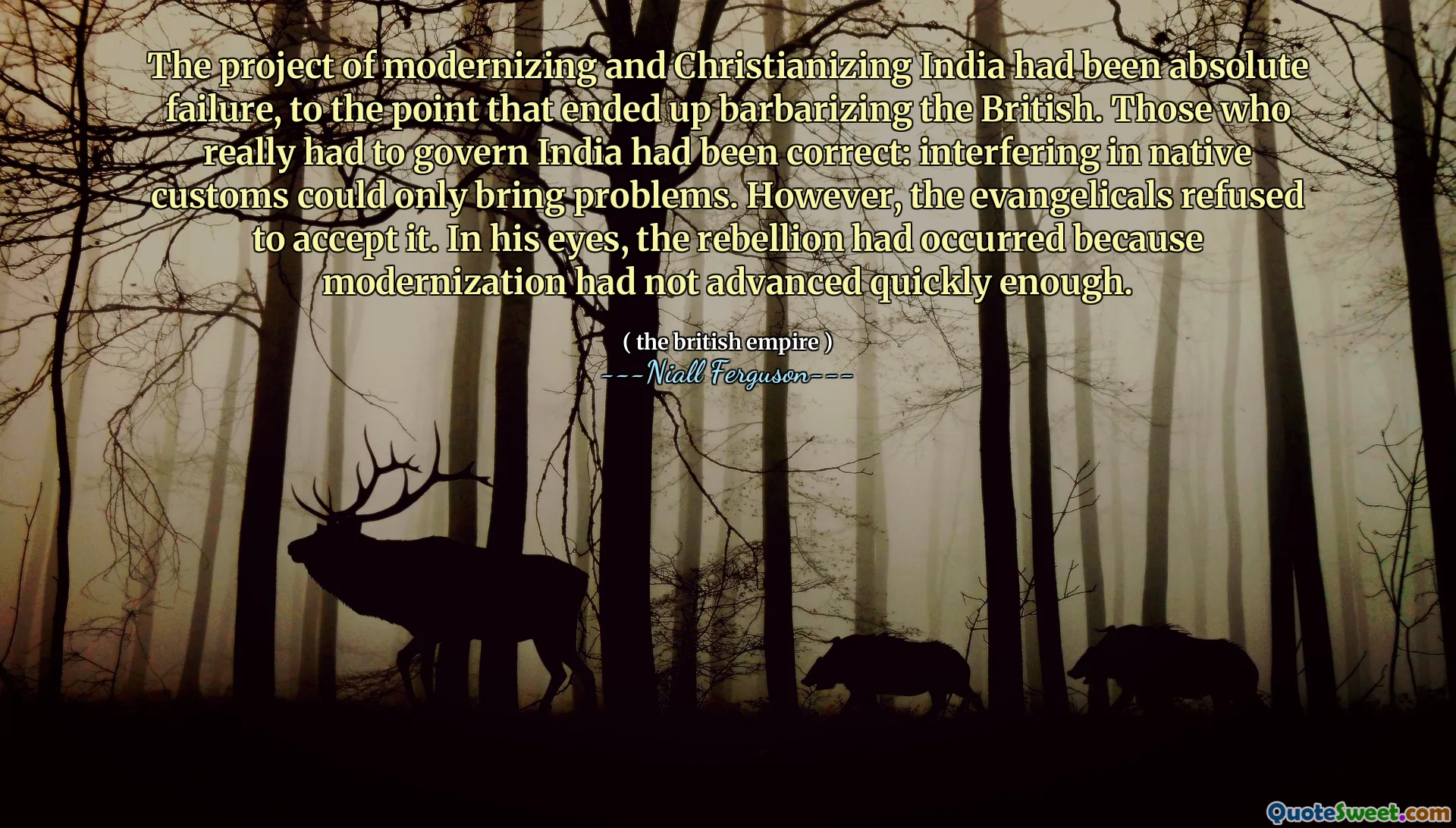 The project of modernizing and Christianizing India had been absolute failure, to the point that ended up barbarizing the British. Those who really had to govern India had been correct: interfering in native customs could only bring problems. However, the evangelicals refused to accept it. In his eyes, the rebellion had occurred because modernization had not advanced quickly enough.