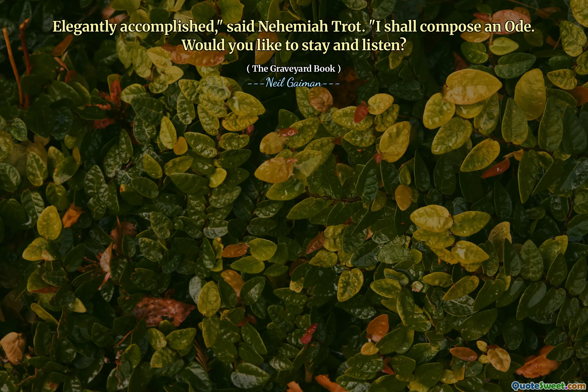 Elegantly accomplished," said Nehemiah Trot. "I shall compose an Ode. Would you like to stay and listen?