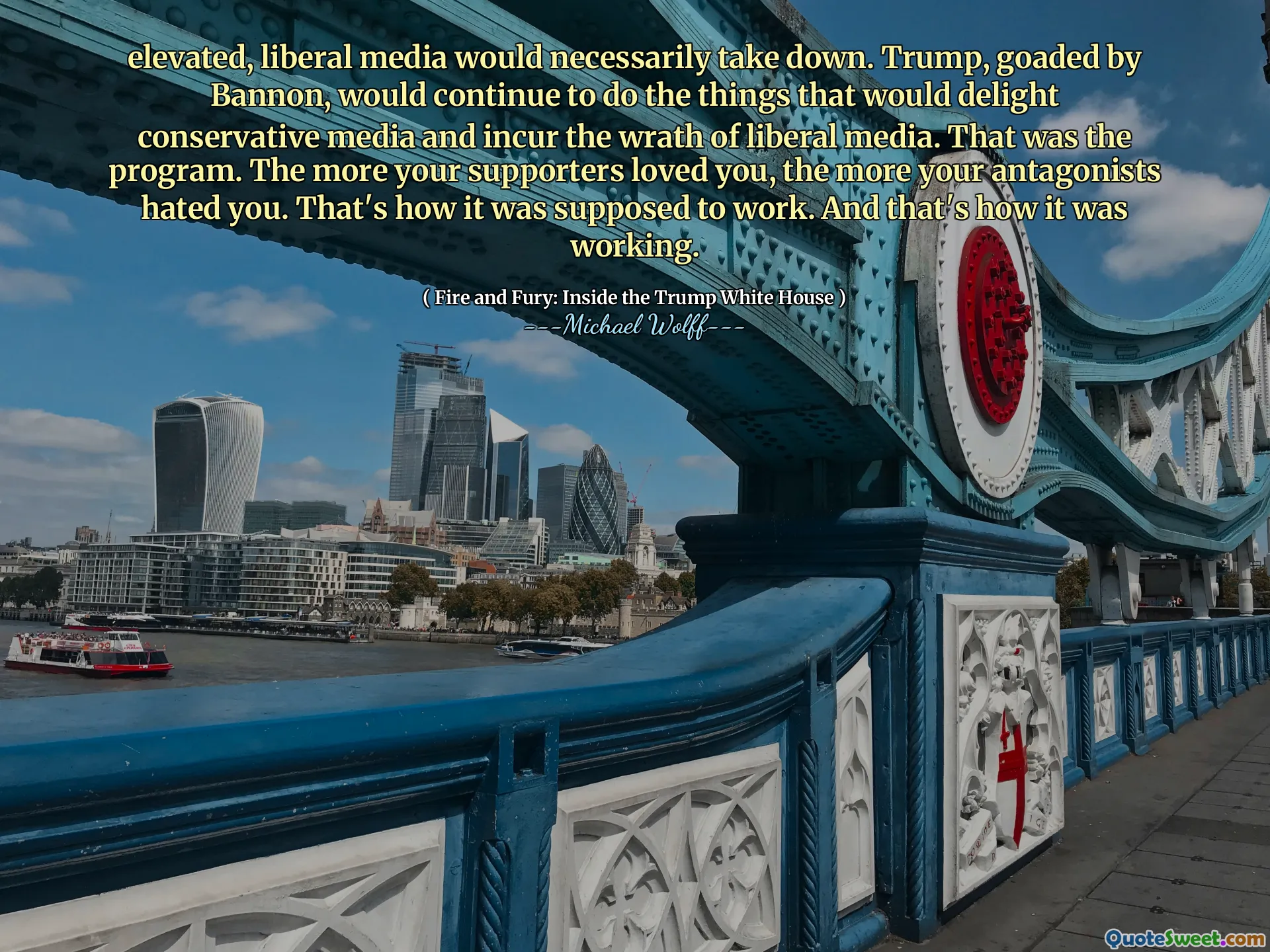 elevated, liberal media would necessarily take down. Trump, goaded by Bannon, would continue to do the things that would delight conservative media and incur the wrath of liberal media. That was the program. The more your supporters loved you, the more your antagonists hated you. That's how it was supposed to work. And that's how it was working.