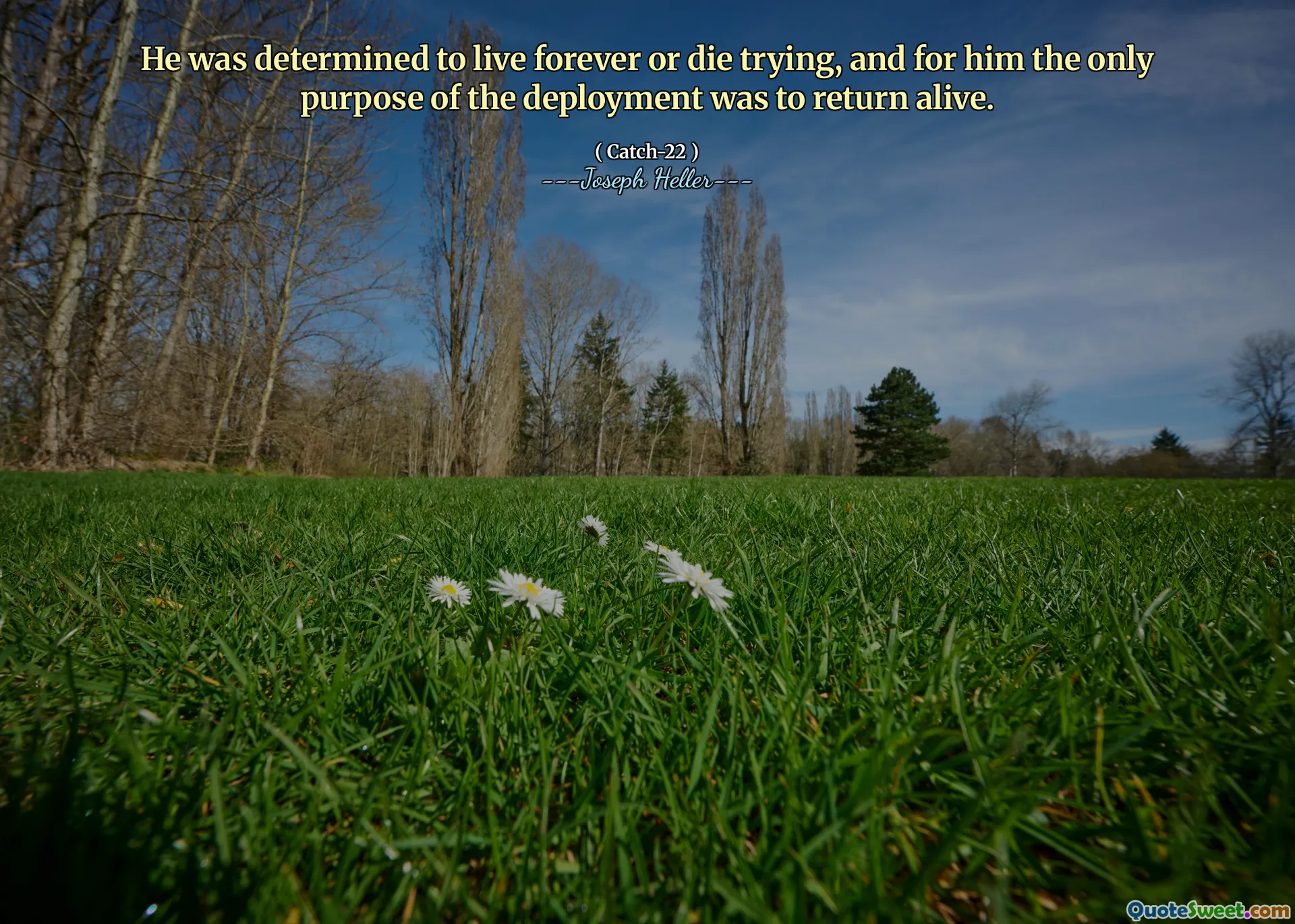 Han var fast bestemt på å leve for alltid eller dø og prøve, og for ham var det eneste formålet med utplasseringen å komme tilbake i live.