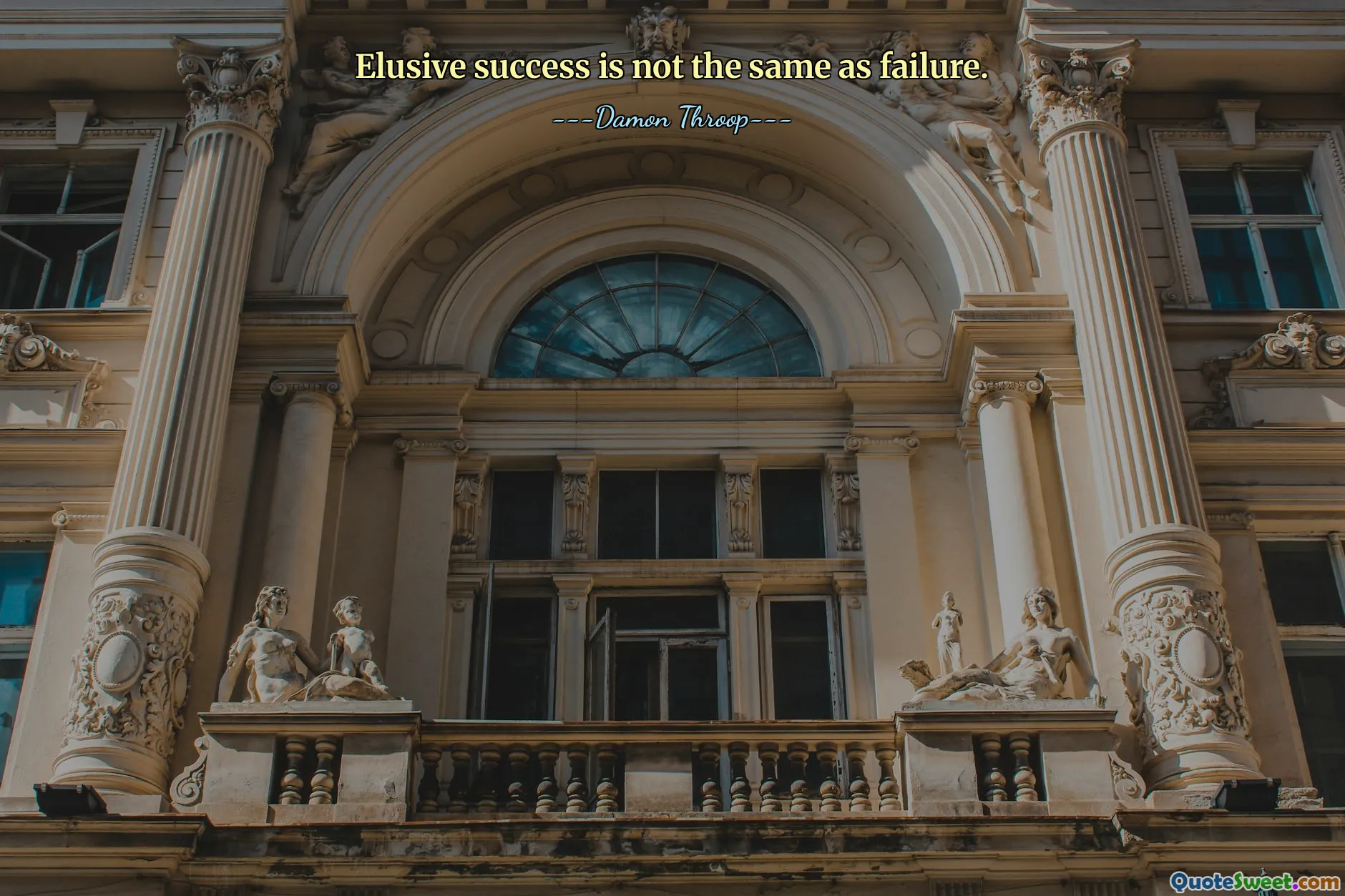 Elusive success is not the same as failure.