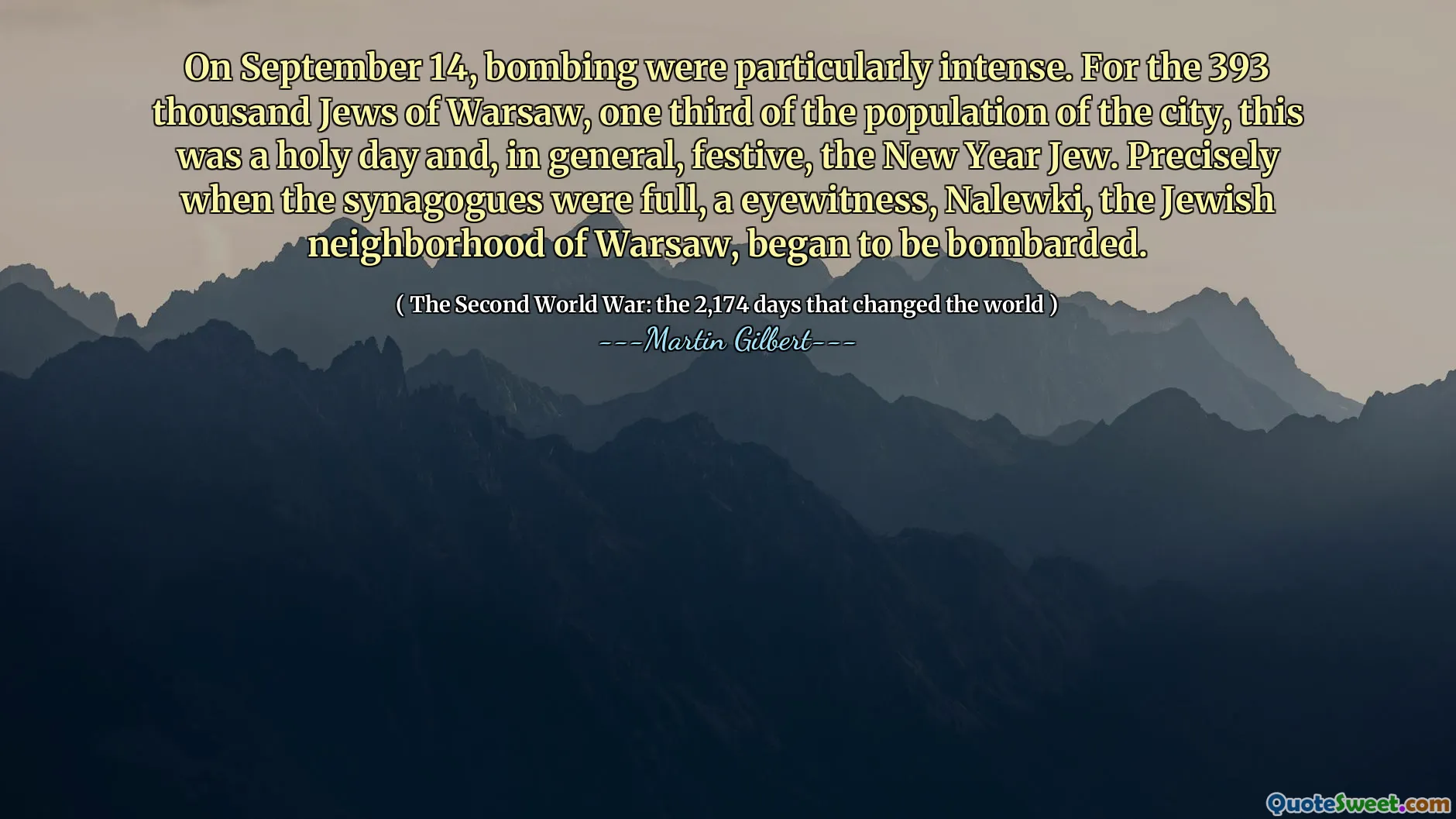 On September 14, bombing were particularly intense. For the 393 thousand Jews of Warsaw, one third of the population of the city, this was a holy day and, in general, festive, the New Year Jew. Precisely when the synagogues were full, a eyewitness, Nalewki, the Jewish neighborhood of Warsaw, began to be bombarded.