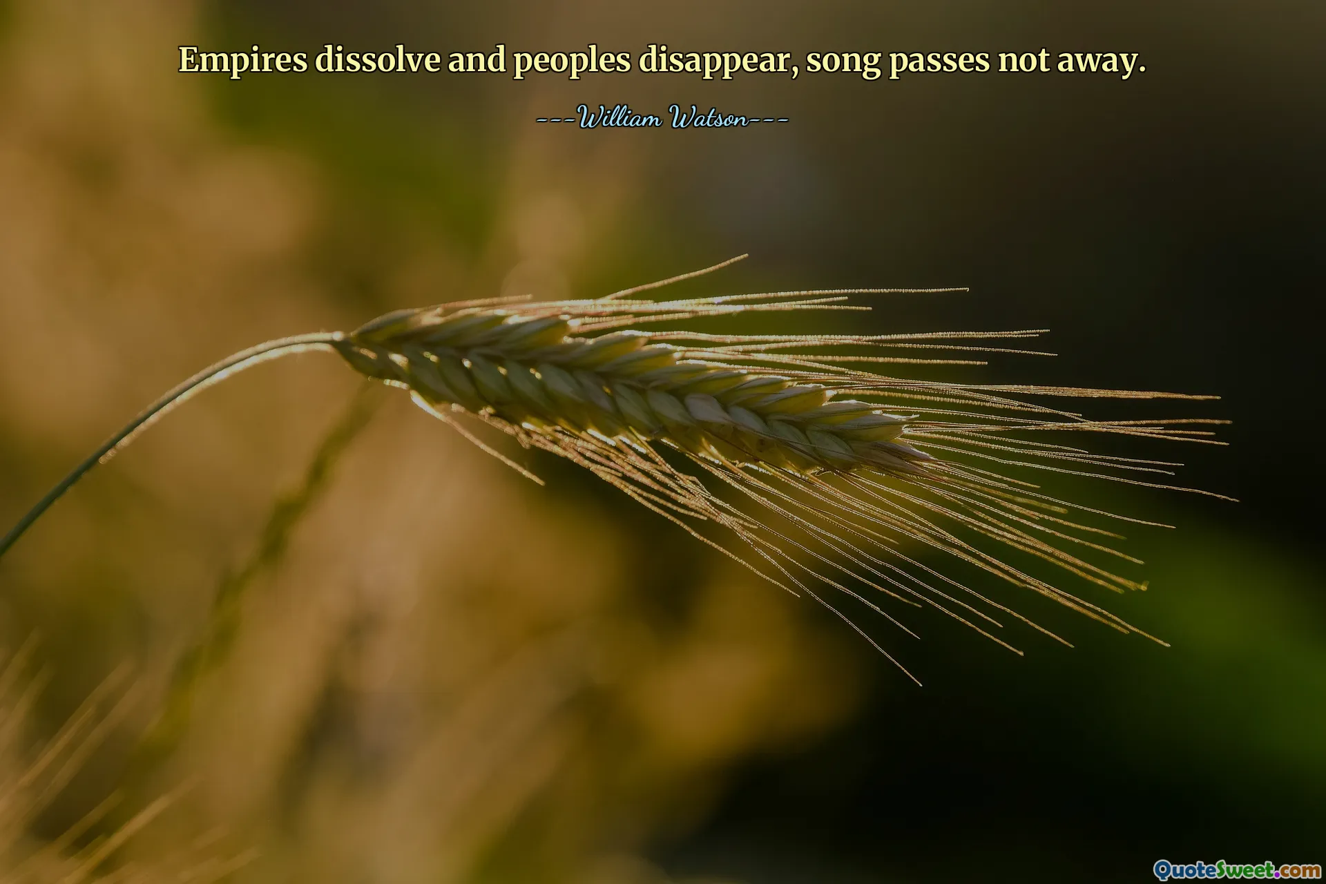 Empires dissolve and peoples disappear, song passes not away.