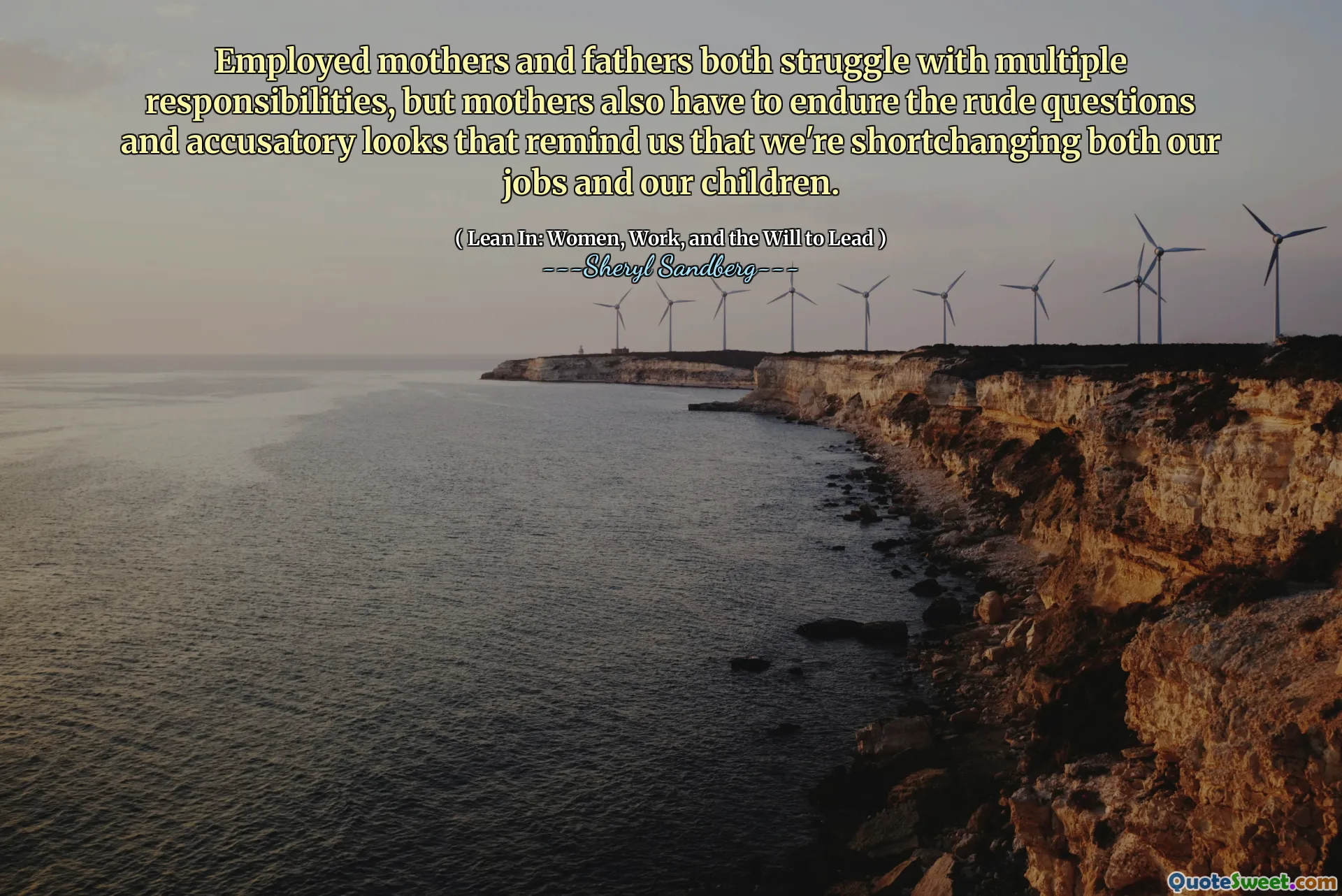 Employed mothers and fathers both struggle with multiple responsibilities, but mothers also have to endure the rude questions and accusatory looks that remind us that we're shortchanging both our jobs and our children.