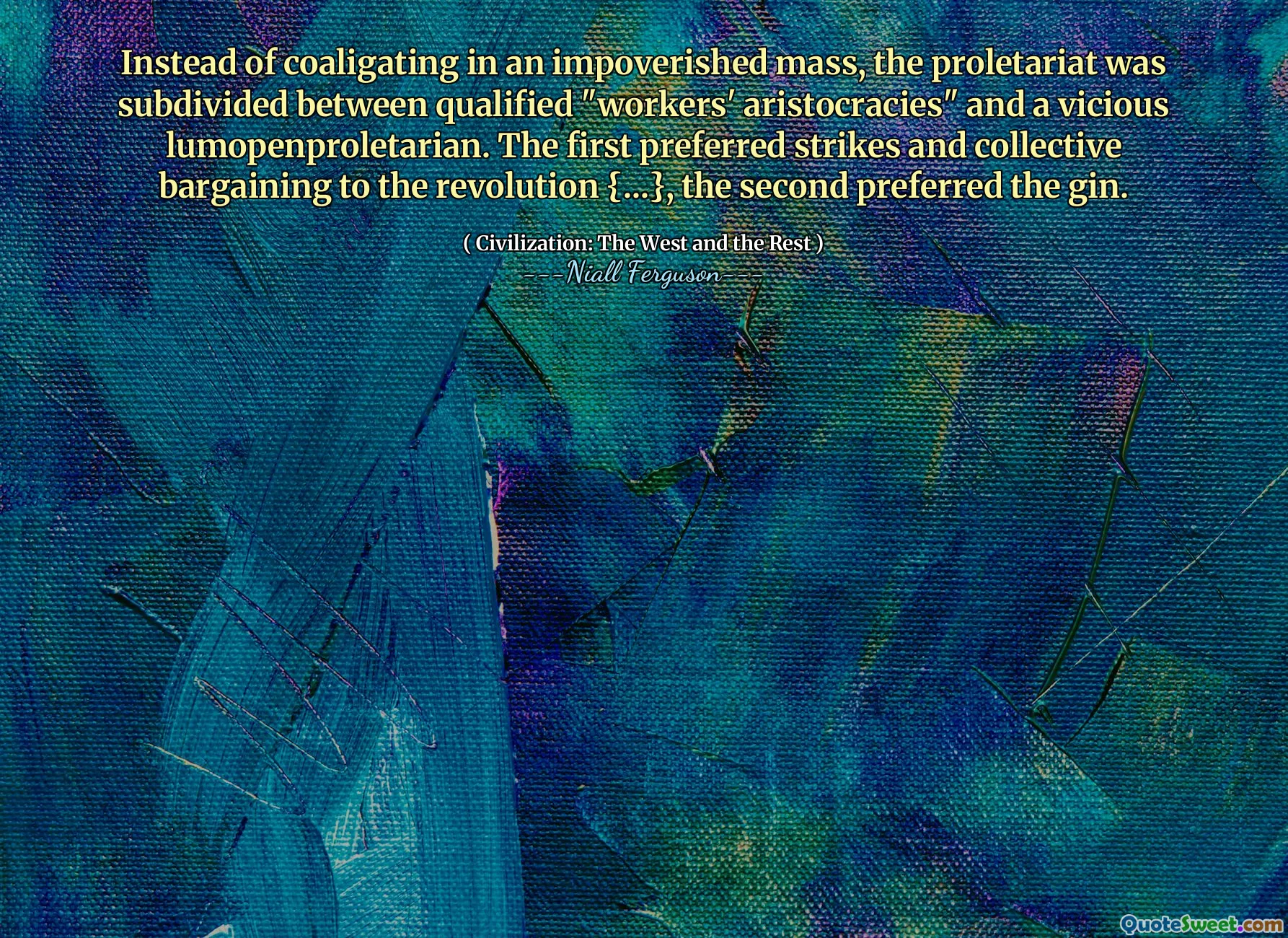 Instead of coaligating in an impoverished mass, the proletariat was subdivided between qualified "workers' aristocracies" and a vicious lumopenproletarian. The first preferred strikes and collective bargaining to the revolution {...}, the second preferred the gin.