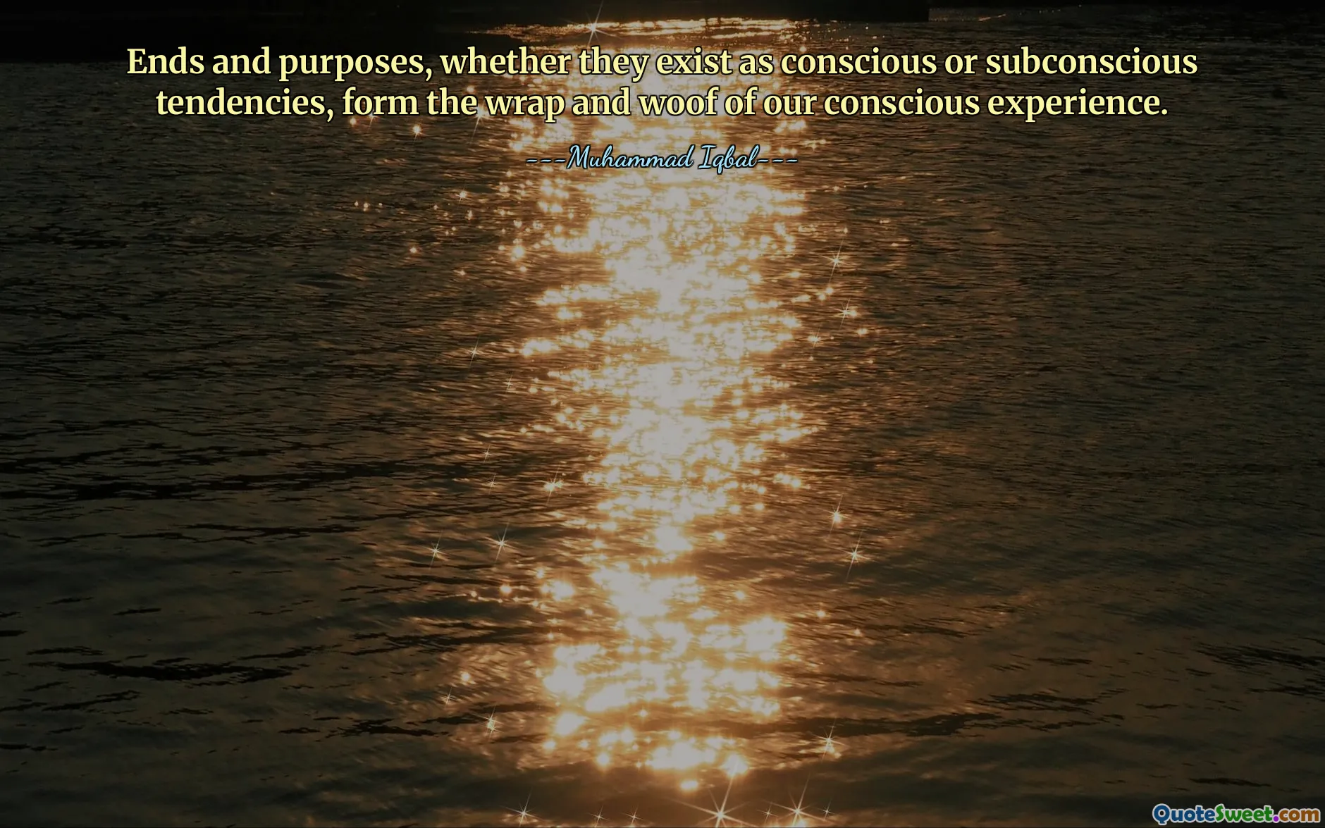 Ends and purposes, whether they exist as conscious or subconscious tendencies, form the wrap and woof of our conscious experience.