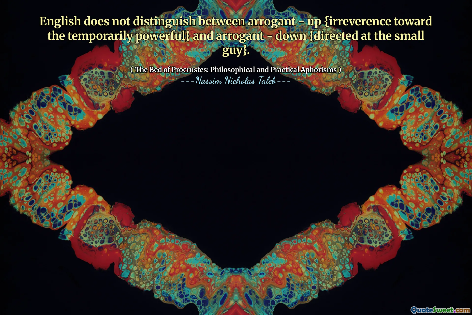 English does not distinguish between arrogant - up {irreverence toward the temporarily powerful} and arrogant - down {directed at the small guy}.