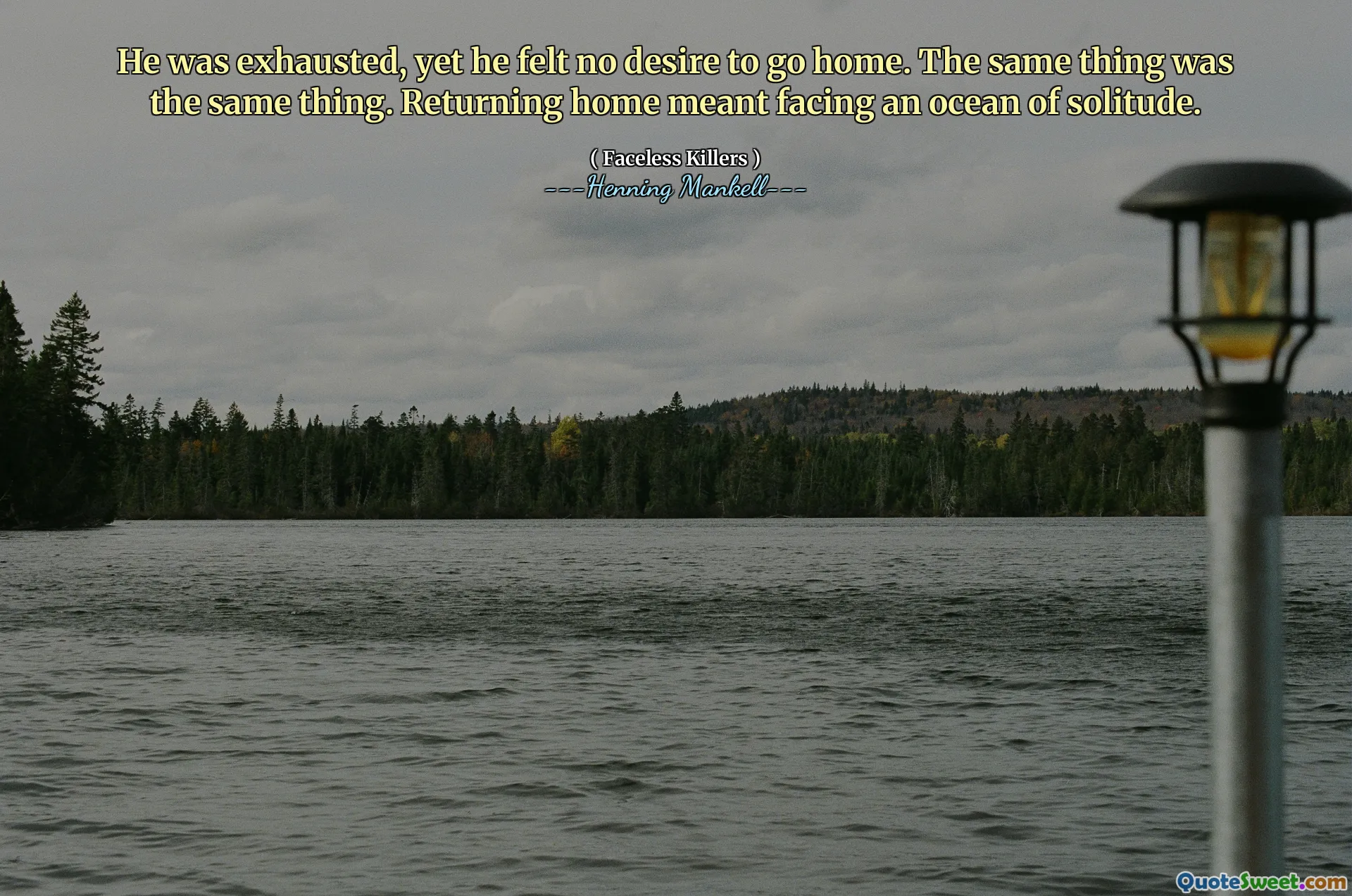 He was exhausted, yet he felt no desire to go home. The same thing was the same thing. Returning home meant facing an ocean of solitude.