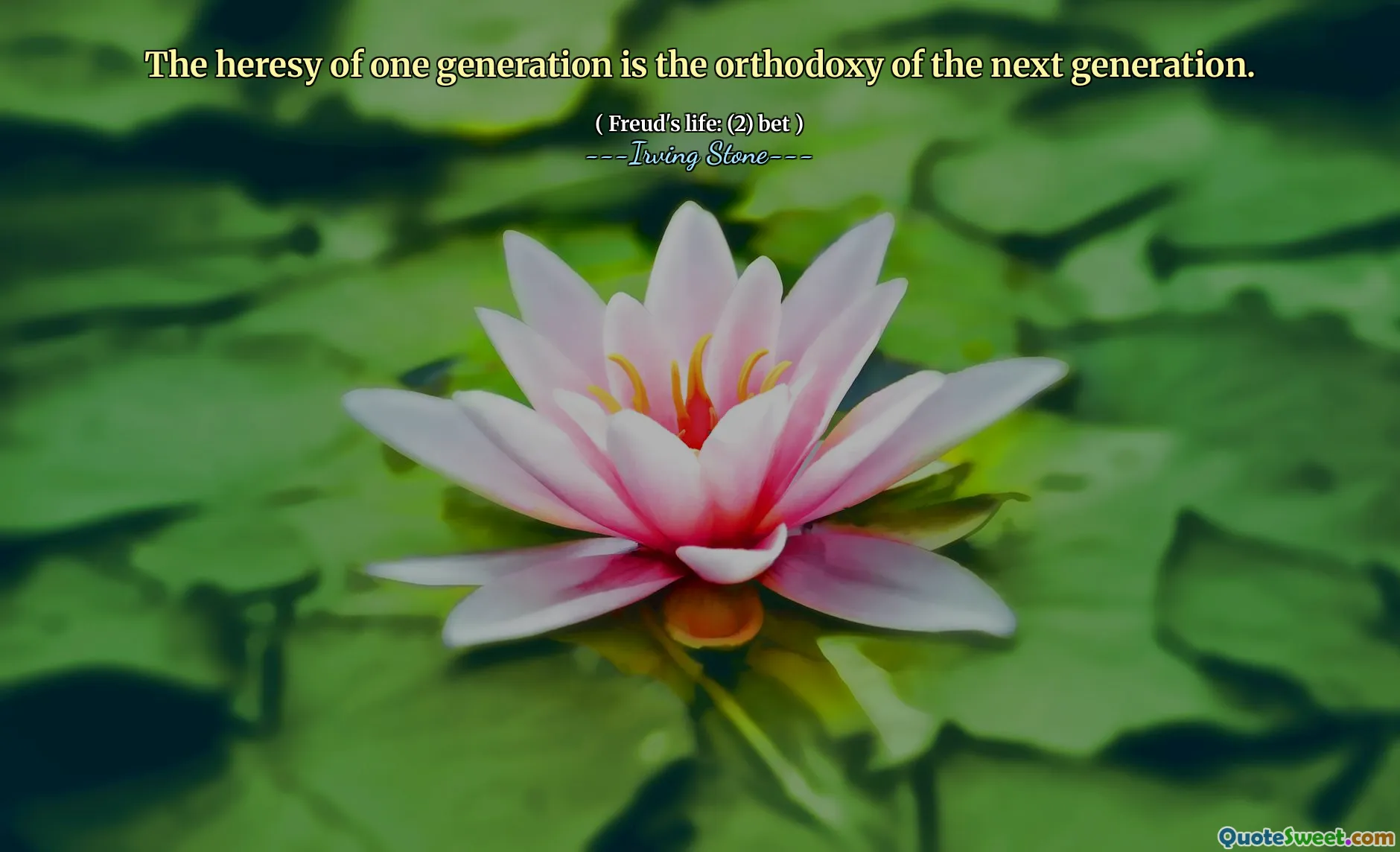 The heresy of one generation is the orthodoxy of the next generation.