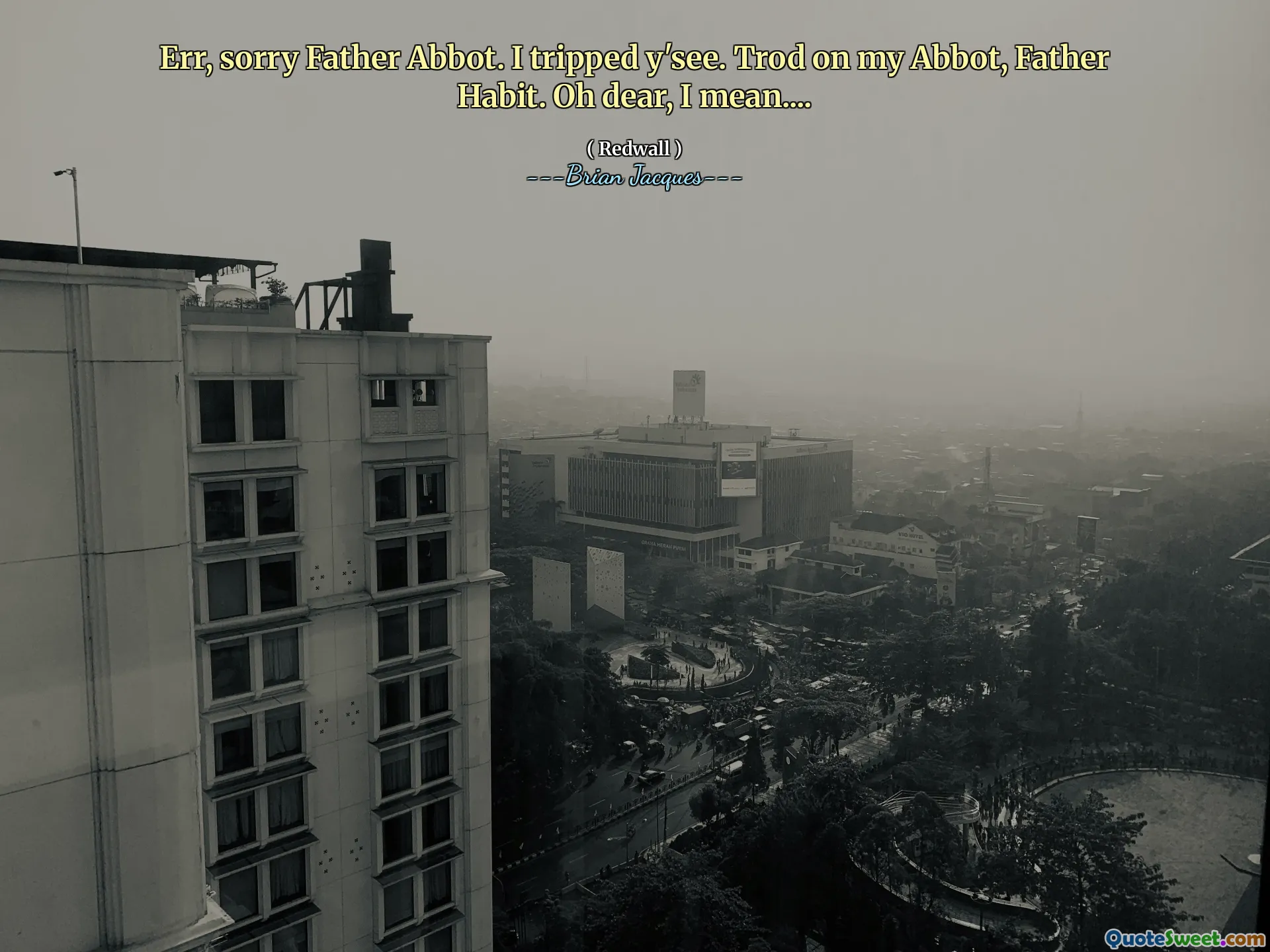 Err, sorry Father Abbot. I tripped y'see. Trod on my Abbot, Father Habit. Oh dear, I mean....