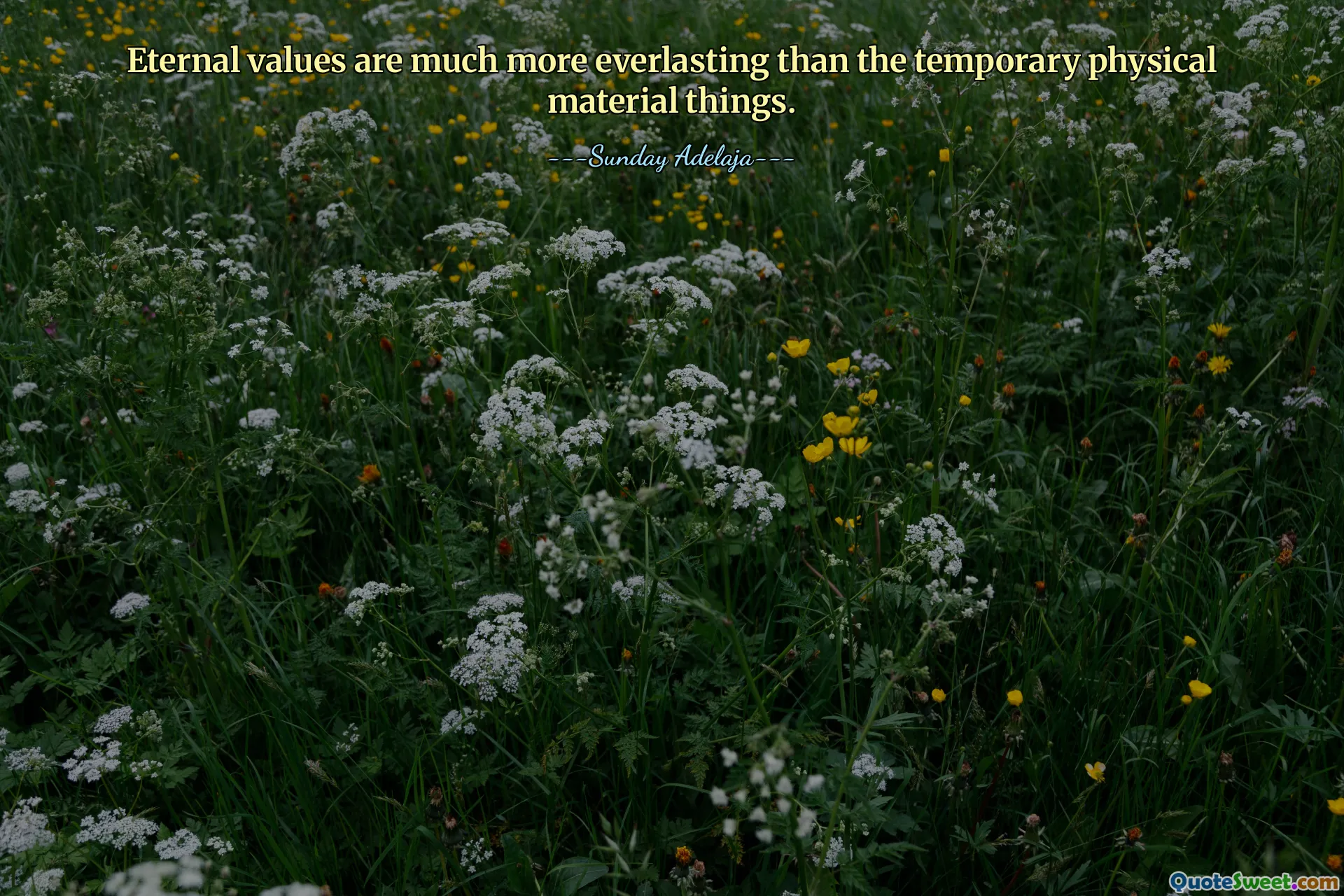 Eternal values are much more everlasting than the temporary physical material things.