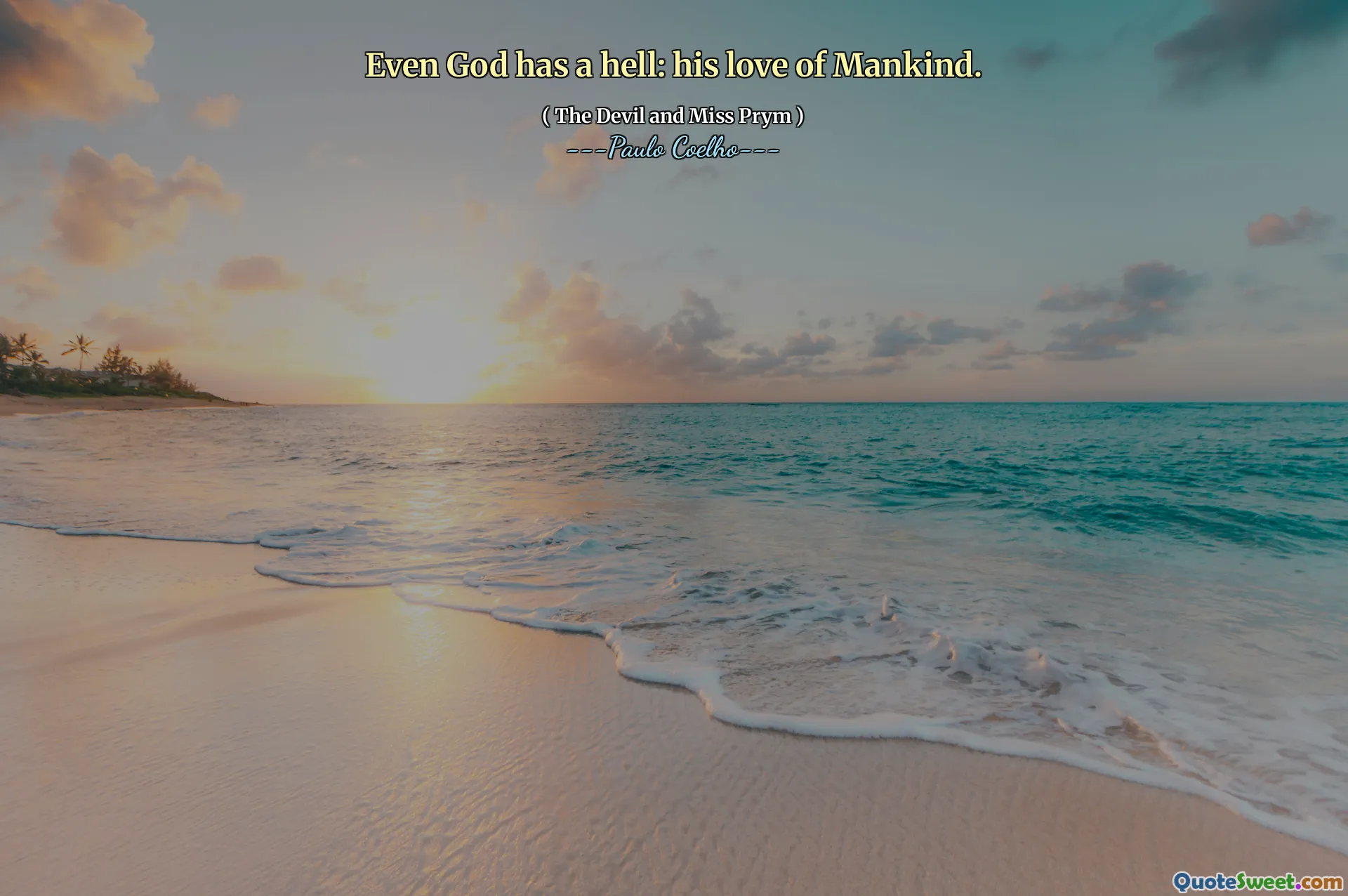 Even God has a hell: his love of Mankind.