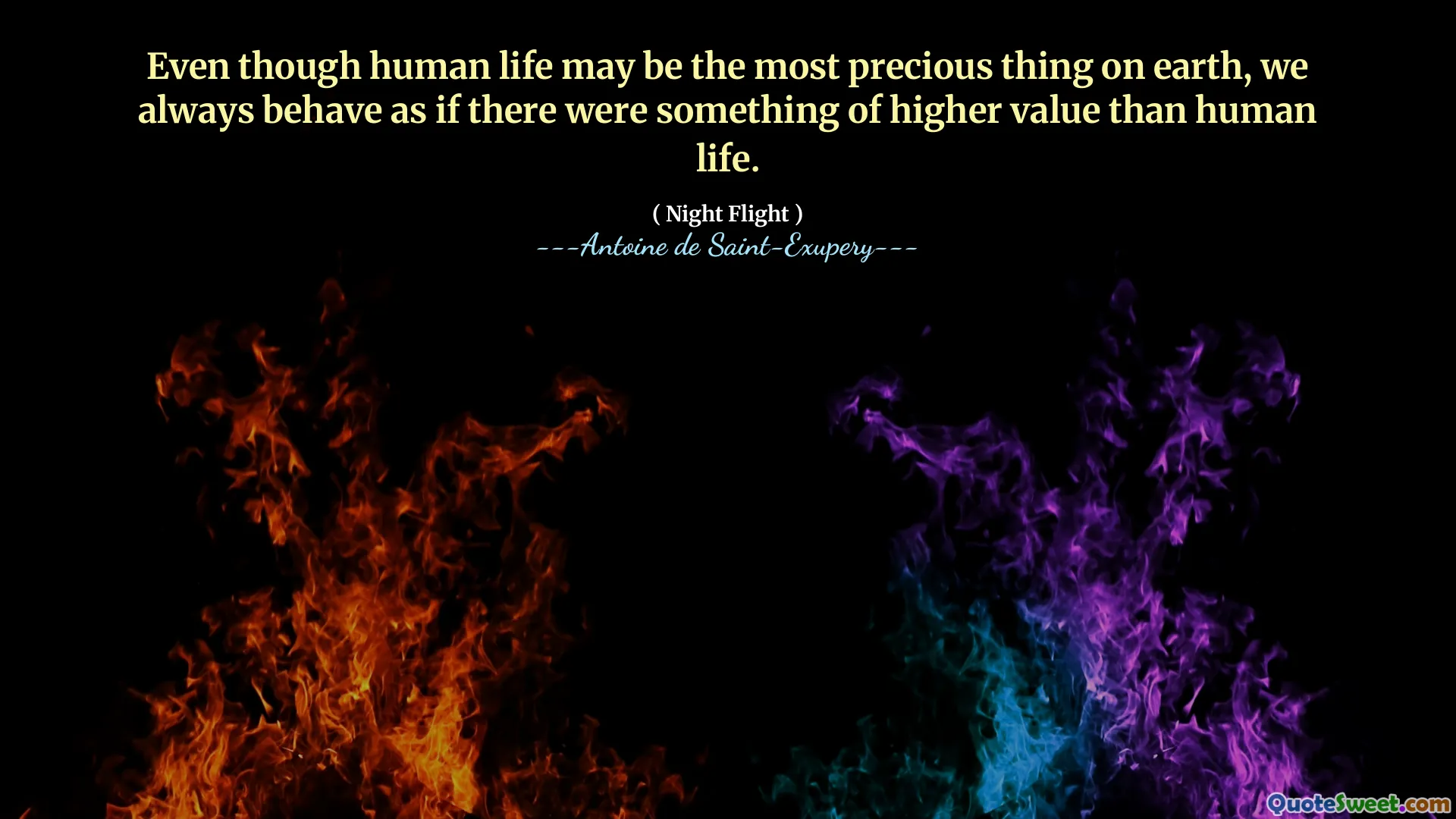 Even though human life may be the most precious thing on earth, we always behave as if there were something of higher value than human life.