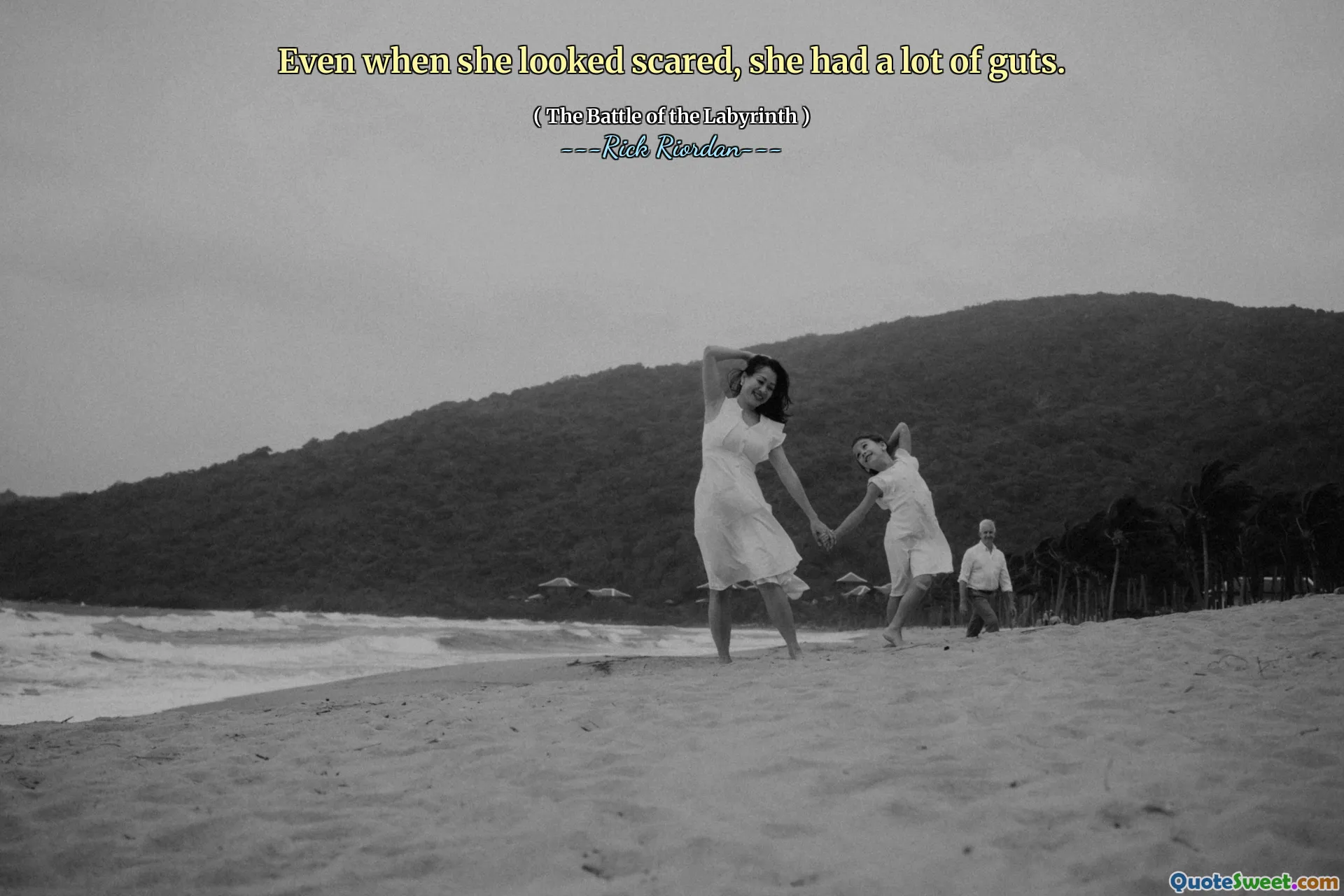 Even when she looked scared, she had a lot of guts.