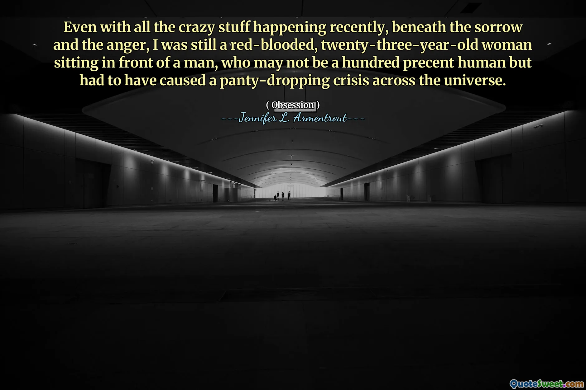 Even with all the crazy stuff happening recently, beneath the sorrow and the anger, I was still a red-blooded, twenty-three-year-old woman sitting in front of a man, who may not be a hundred precent human but had to have caused a panty-dropping crisis across the universe.