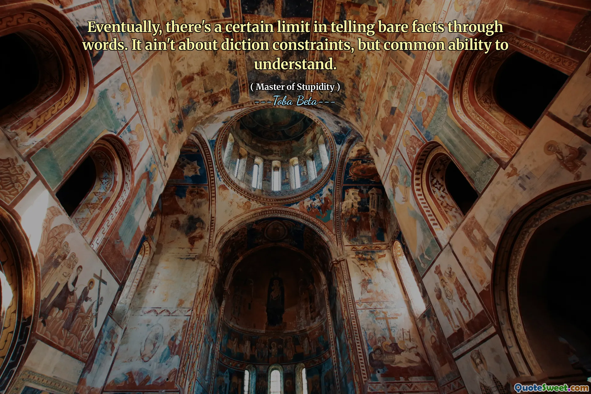 Eventually, there's a certain limit in telling bare facts through words. It ain't about diction constraints, but common ability to understand.