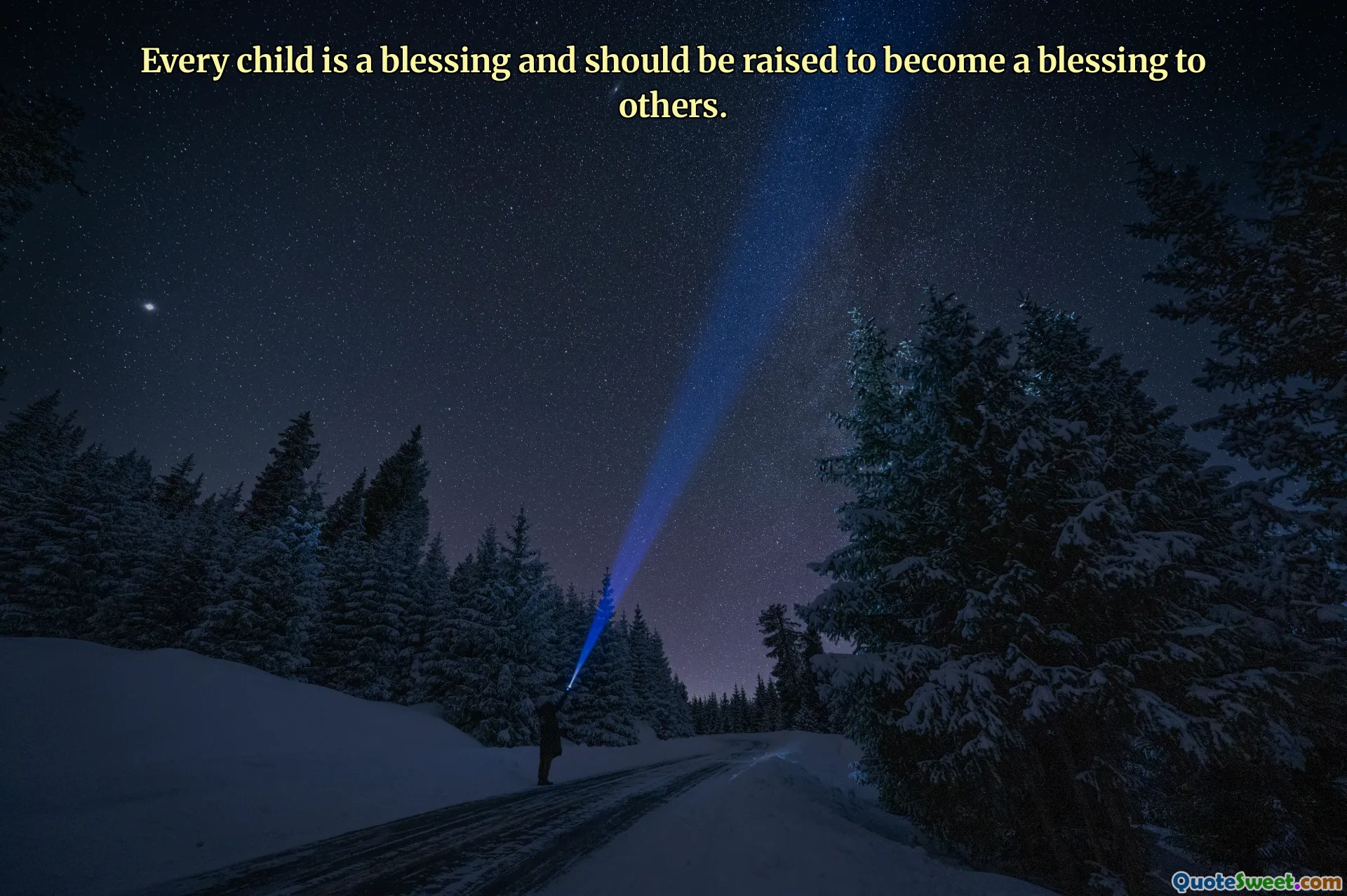 Every child is a blessing and should be raised to become a blessing to others.